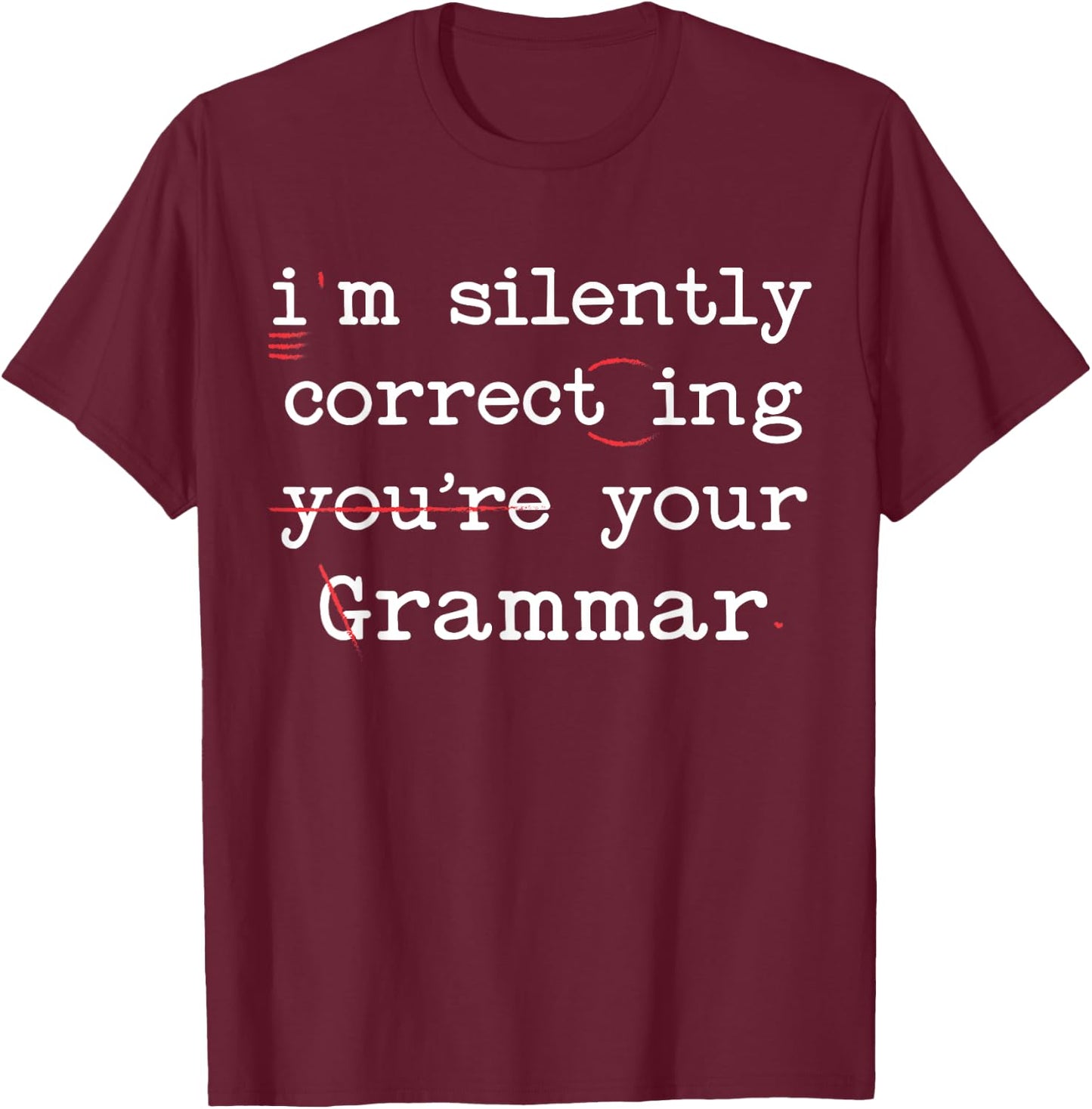 I'm Silently Correcting Your Grammar Police English Teacher T-Shirt - T-Shirt | Maroon
