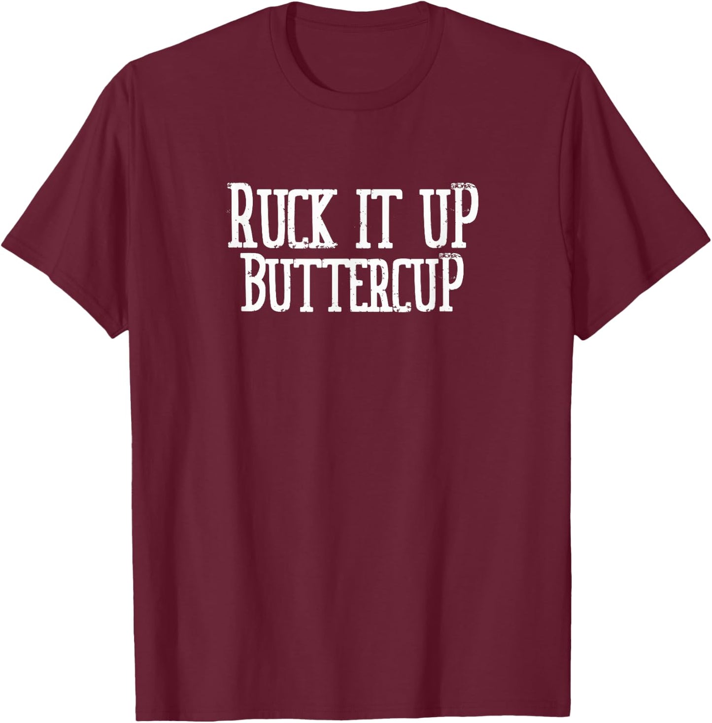 Ruck It Up Buttercup Rucking Team T-Shirt - T-Shirt | Maroon