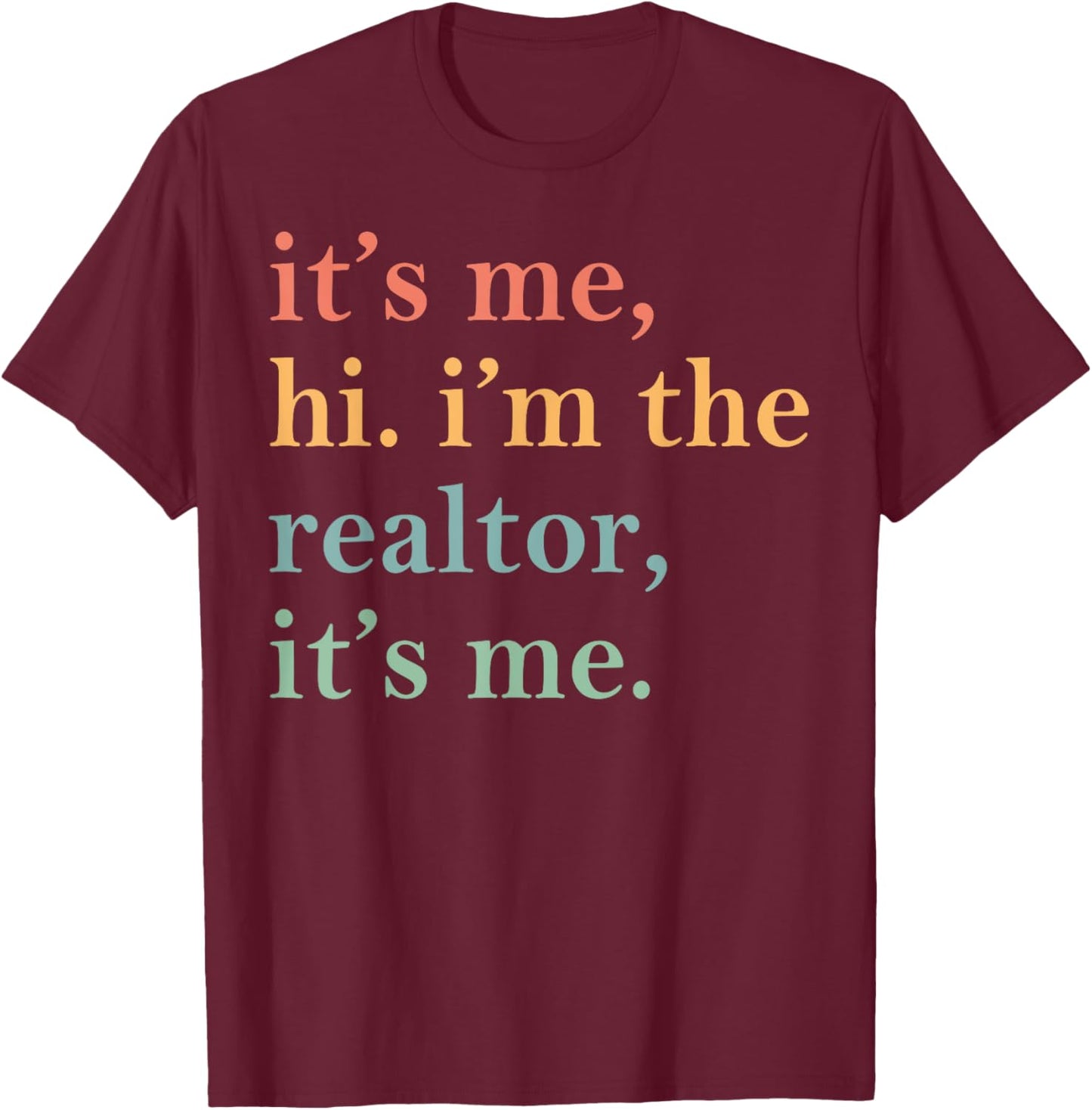 It's Me Hi I'm The Realtor It's Me T-Shirt - T-Shirt | Maroon
