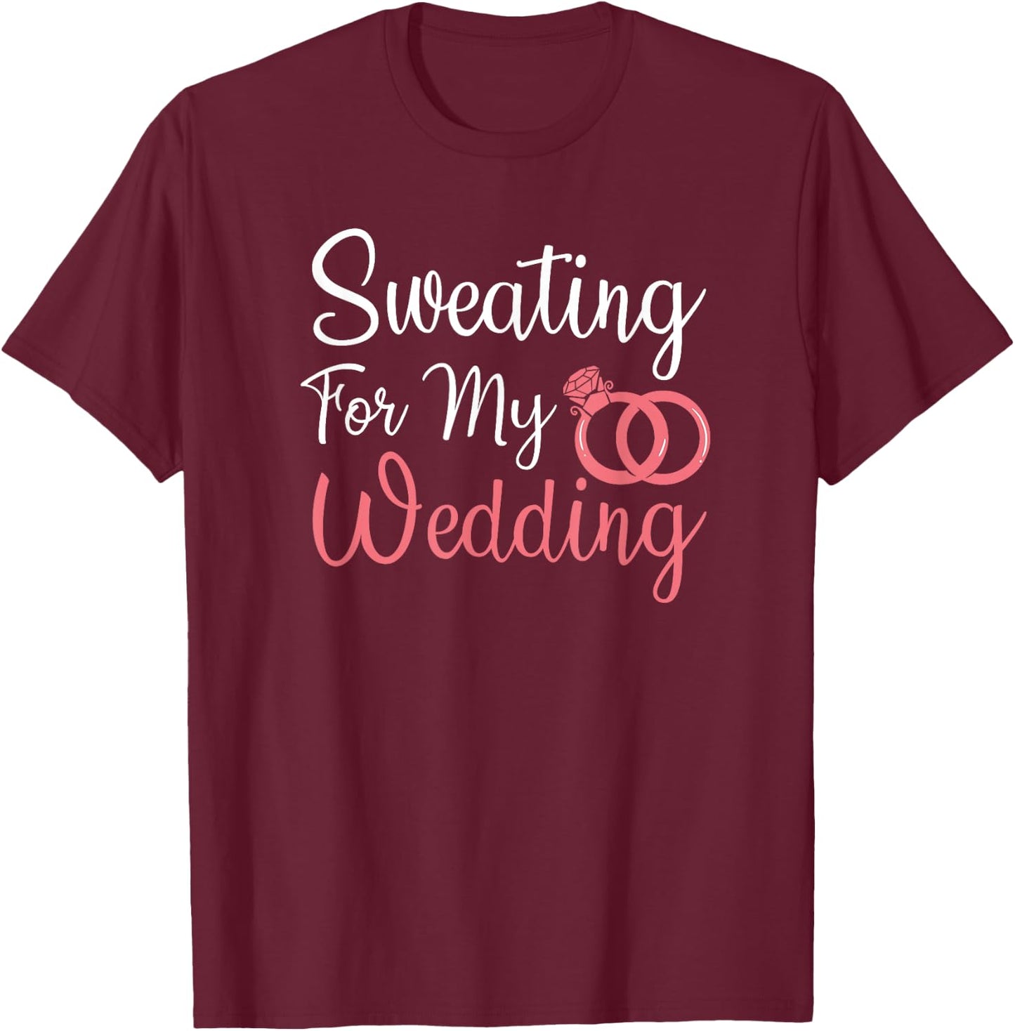 Sweating For My Wedding Funny Gym Fitness Workout T-Shirt - T-Shirt | Maroon