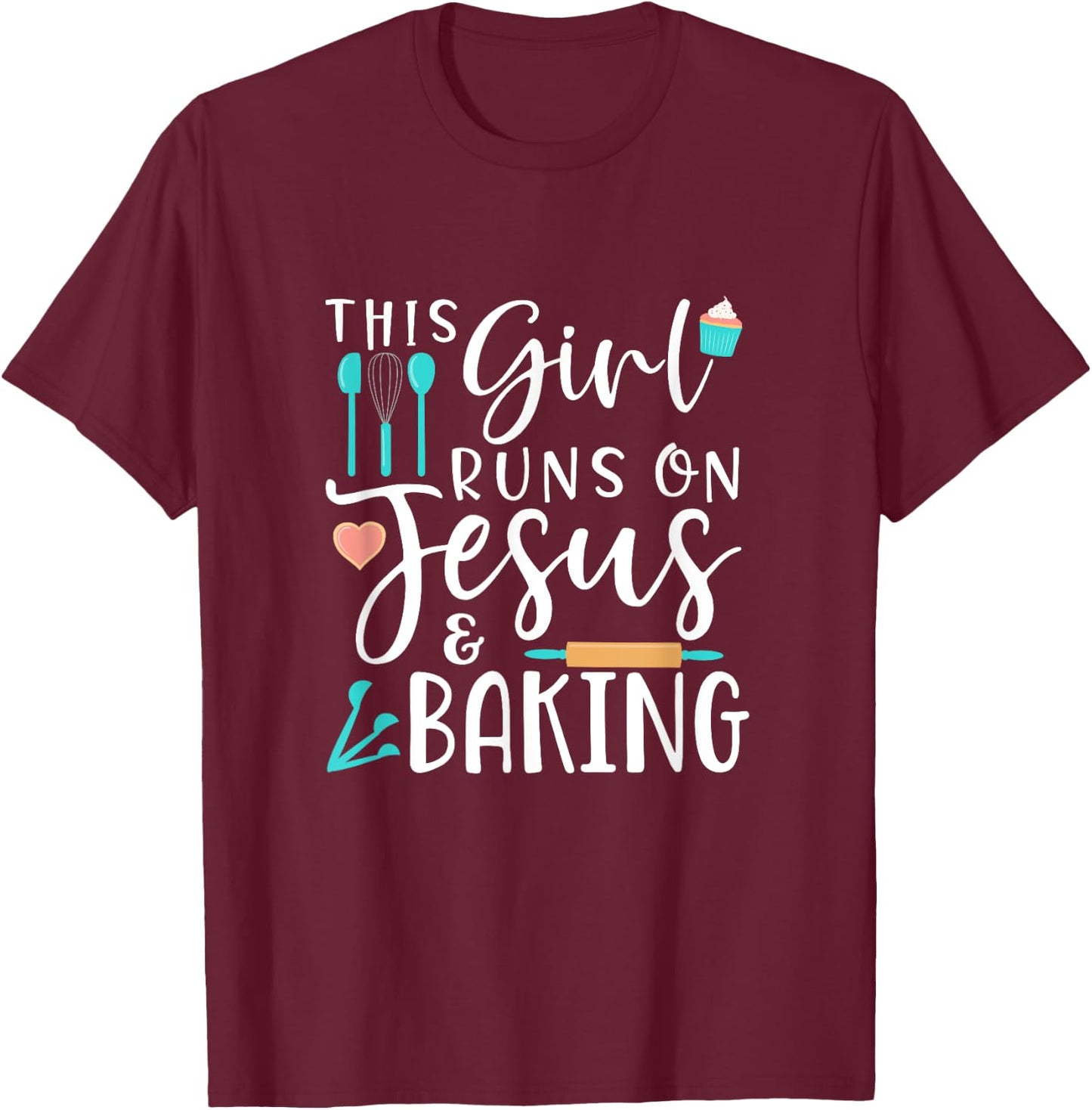 Baking This Girl Runs on Jesus and Baking T-Shirt - T-Shirt | Maroon