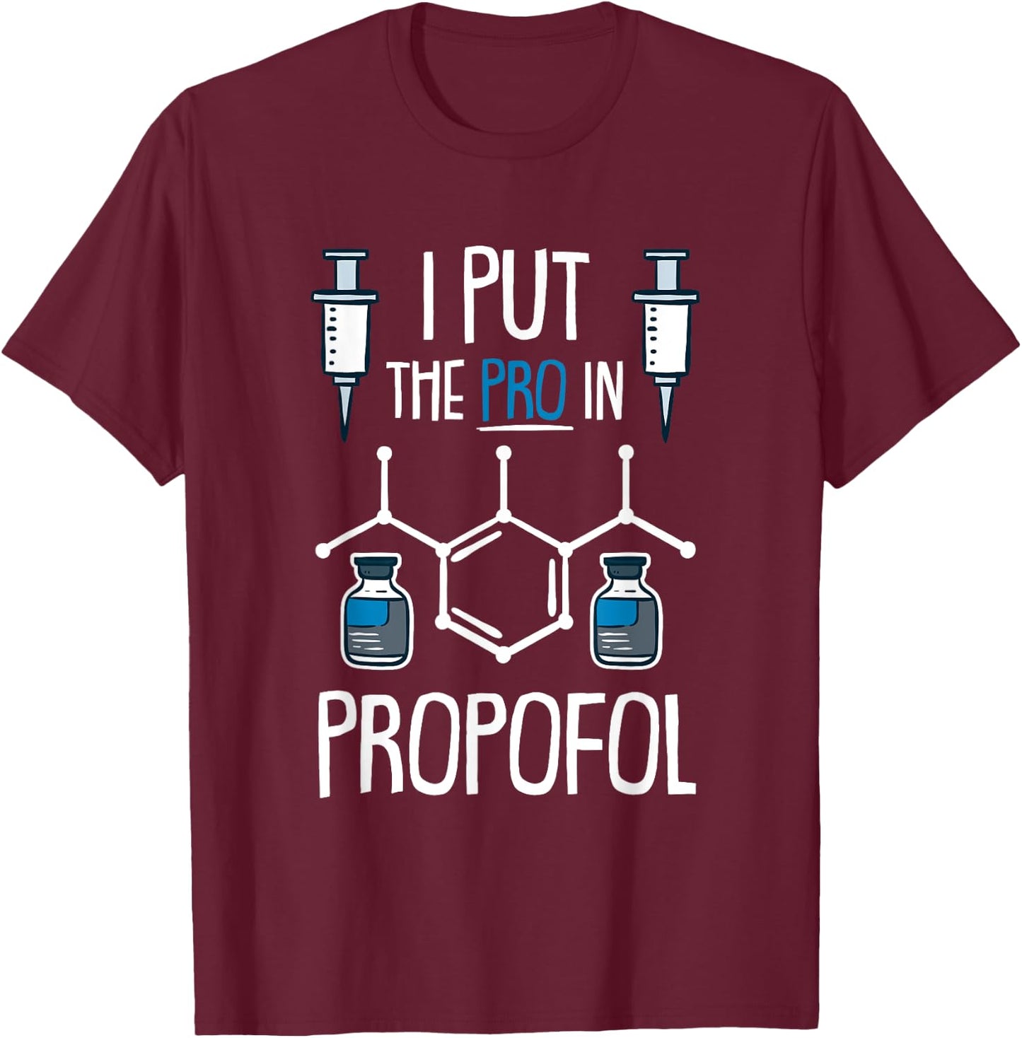 Pro In Propofol Nurse Doctor Anesthesia Gift T-Shirt - T-Shirt | Maroon