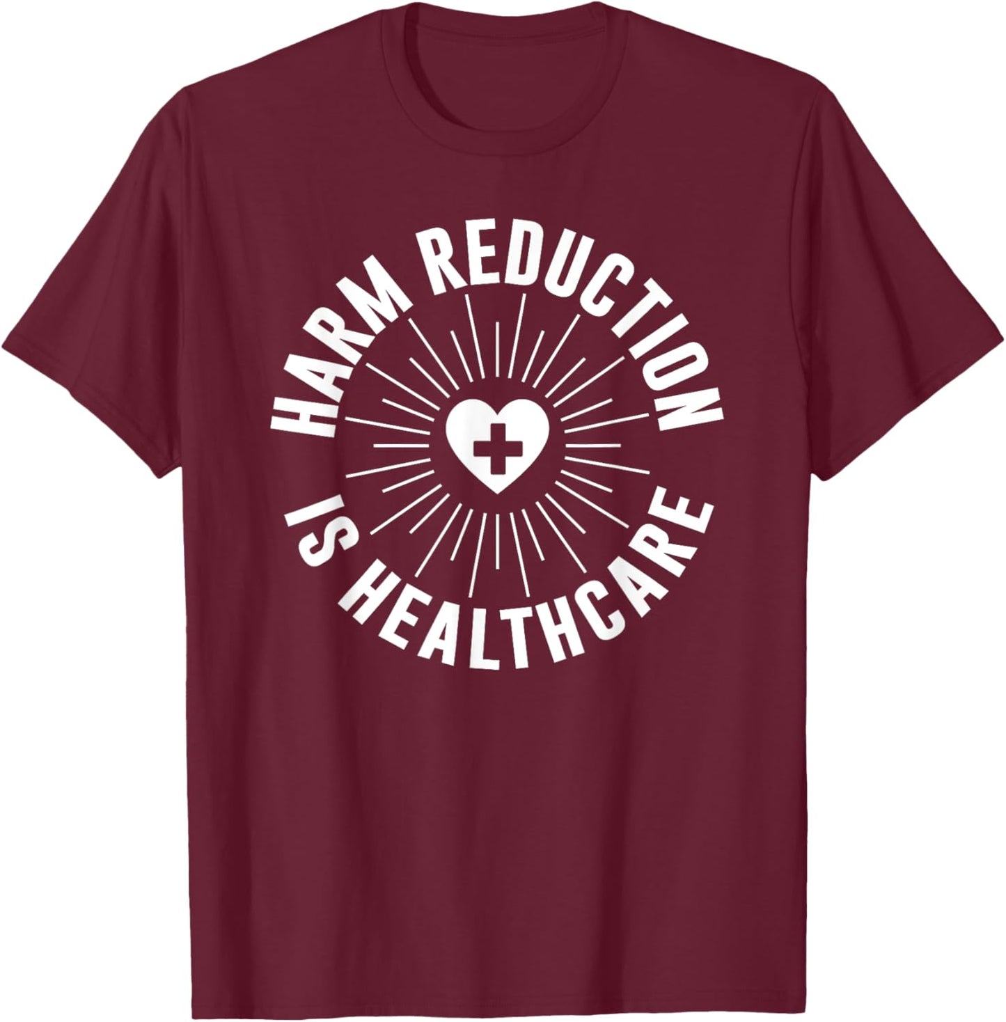 Harm Reduction Is Healthcare Mental Health Public Awareness T-Shirt - T-Shirt | Maroon