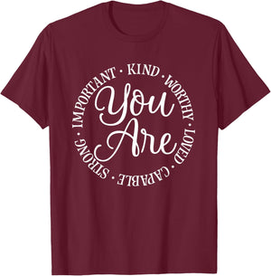You Are Kind Worthy Important Loved Capable Strong T-Shirt - T-Shirt | Maroon