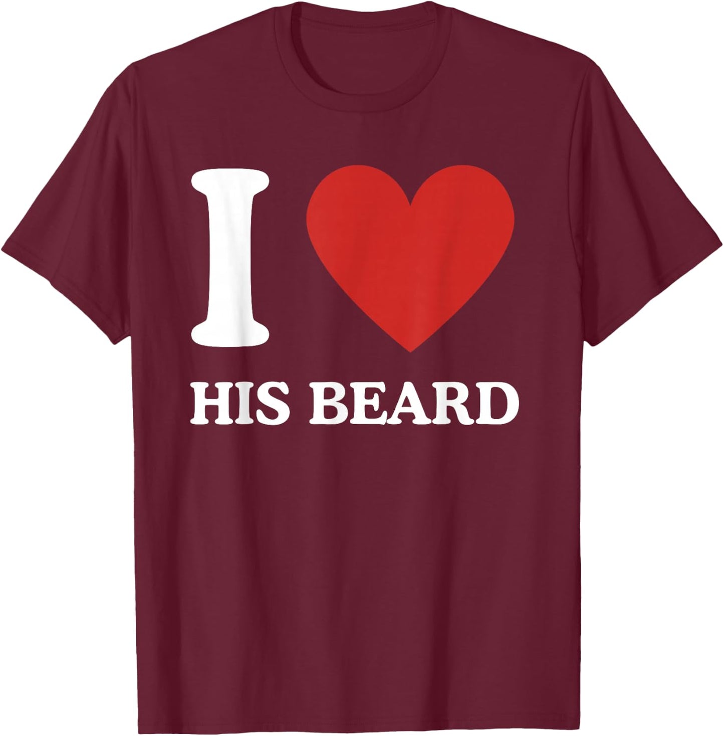 I Love His Beard Heart Funny Novelty or Him T-Shirt - T-Shirt | Maroon