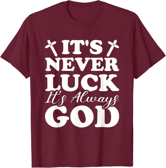 It's Never Luck It's Always God T-Shirt - T-Shirt | Maroon