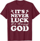 It's Never Luck It's Always God T-Shirt - T-Shirt | Maroon