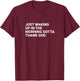 Just waking up in the morning gotta thank God T-Shirt - T-Shirt | Maroon