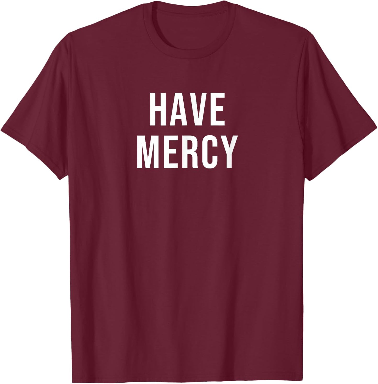 Have Mercy T-Shirt - T-Shirt | Maroon