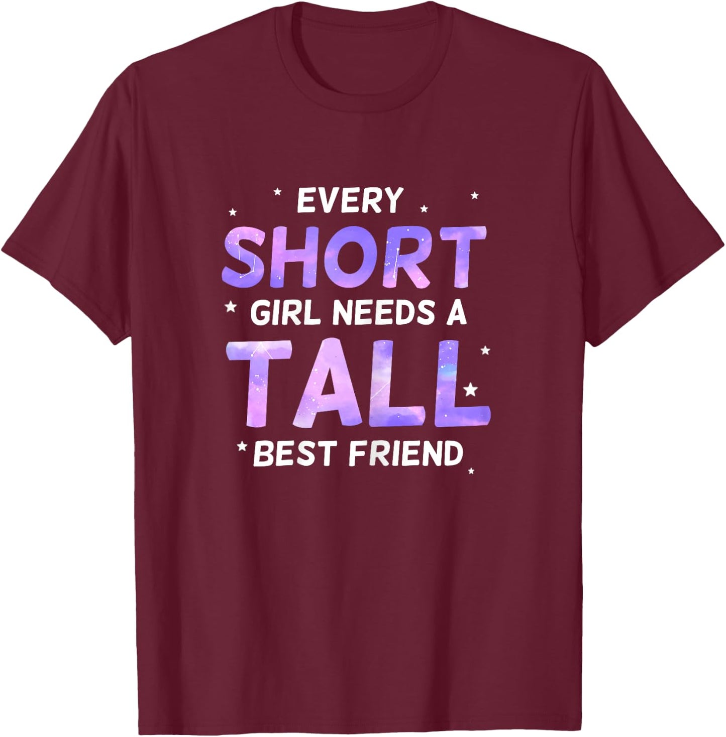 Every Short Girl Needs a Tall Friend Best Friends T-Shirt - T-Shirt | Maroon