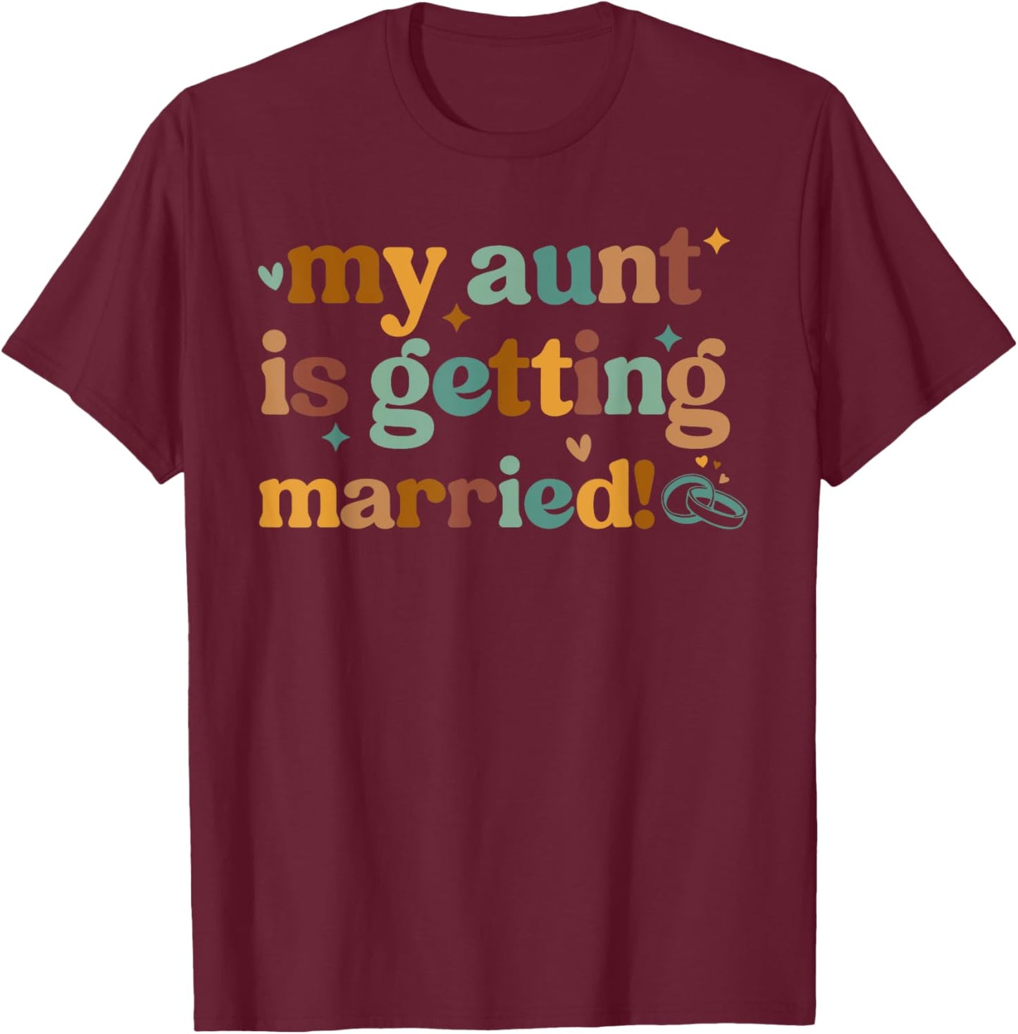 My Aunt Is Getting Married Girl Funny Wedding Announcement T-Shirt - T-Shirt | Maroon