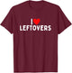 I Love Leftovers T-Shirt - T-Shirt | Maroon