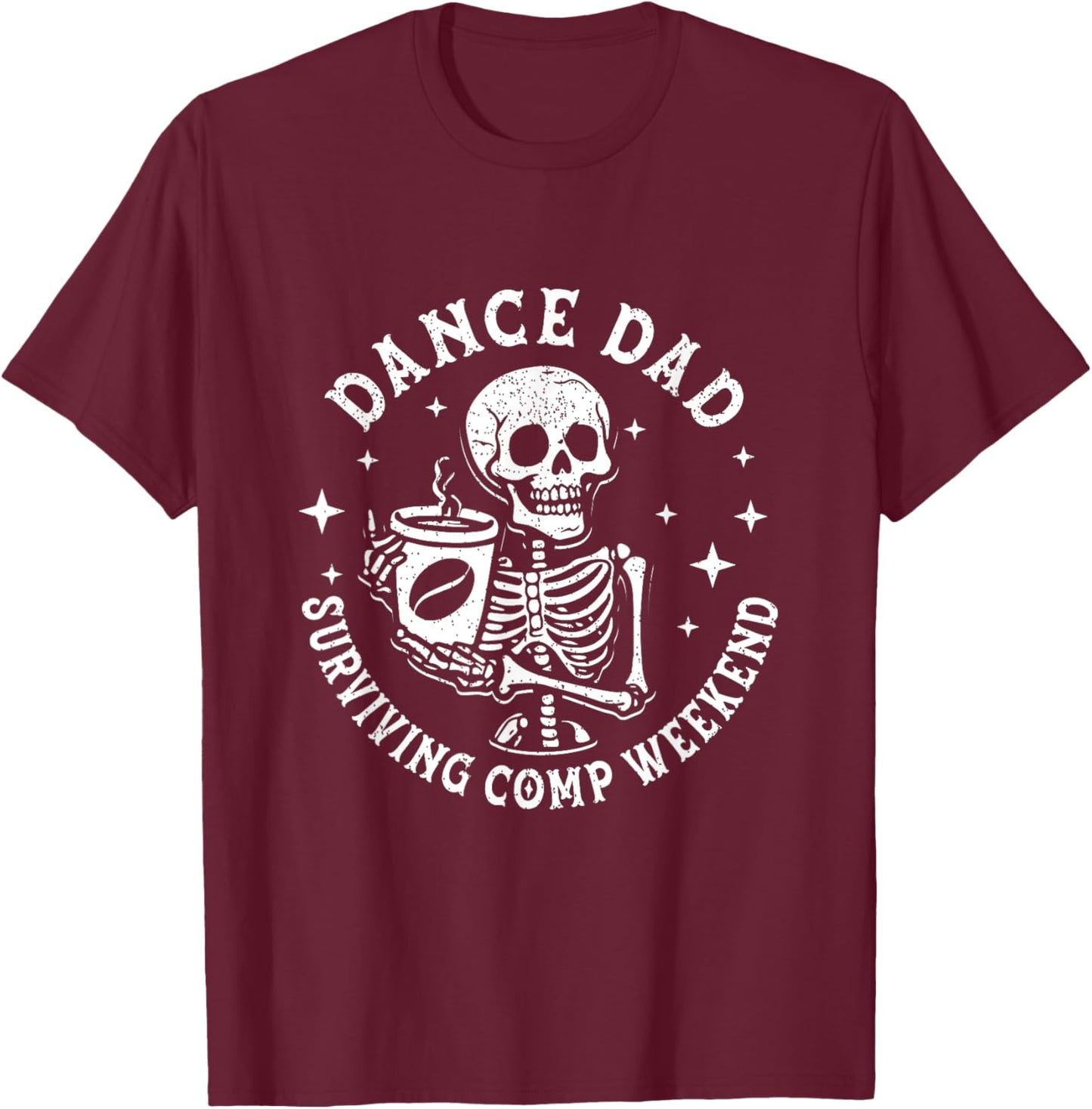 Dance Dads Surviving Comp Weekend Skeleton Coffee Dancer T-Shirt - T-Shirt | Maroon