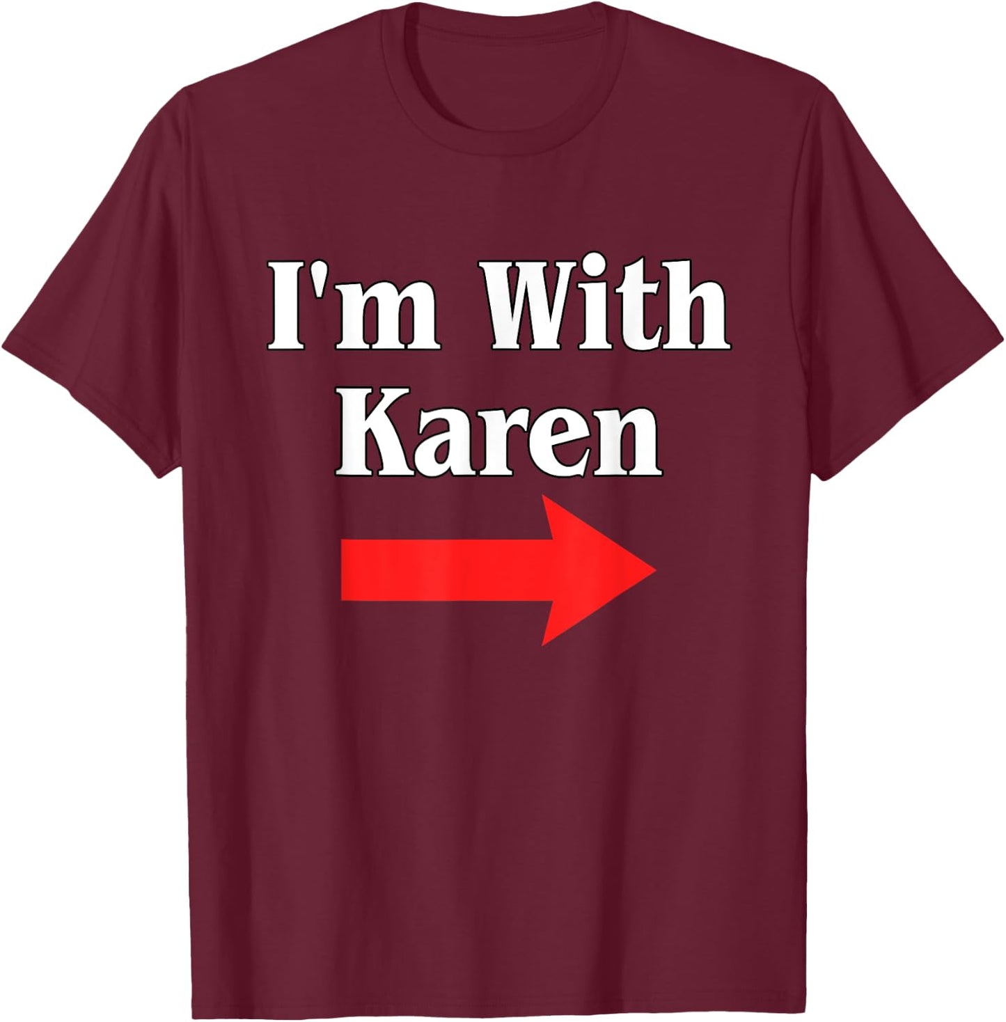 Karen Halloween Costume, I'm With Karen T-Shirt - T-Shirt | Maroon