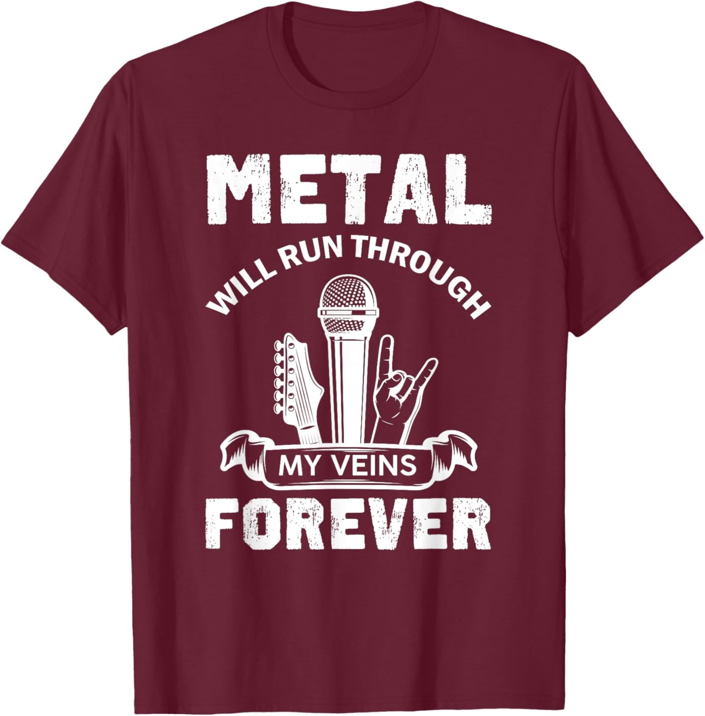 Metal Will Run Through My Veins Forever Hard Rock T-Shirt - T-Shirt | Maroon