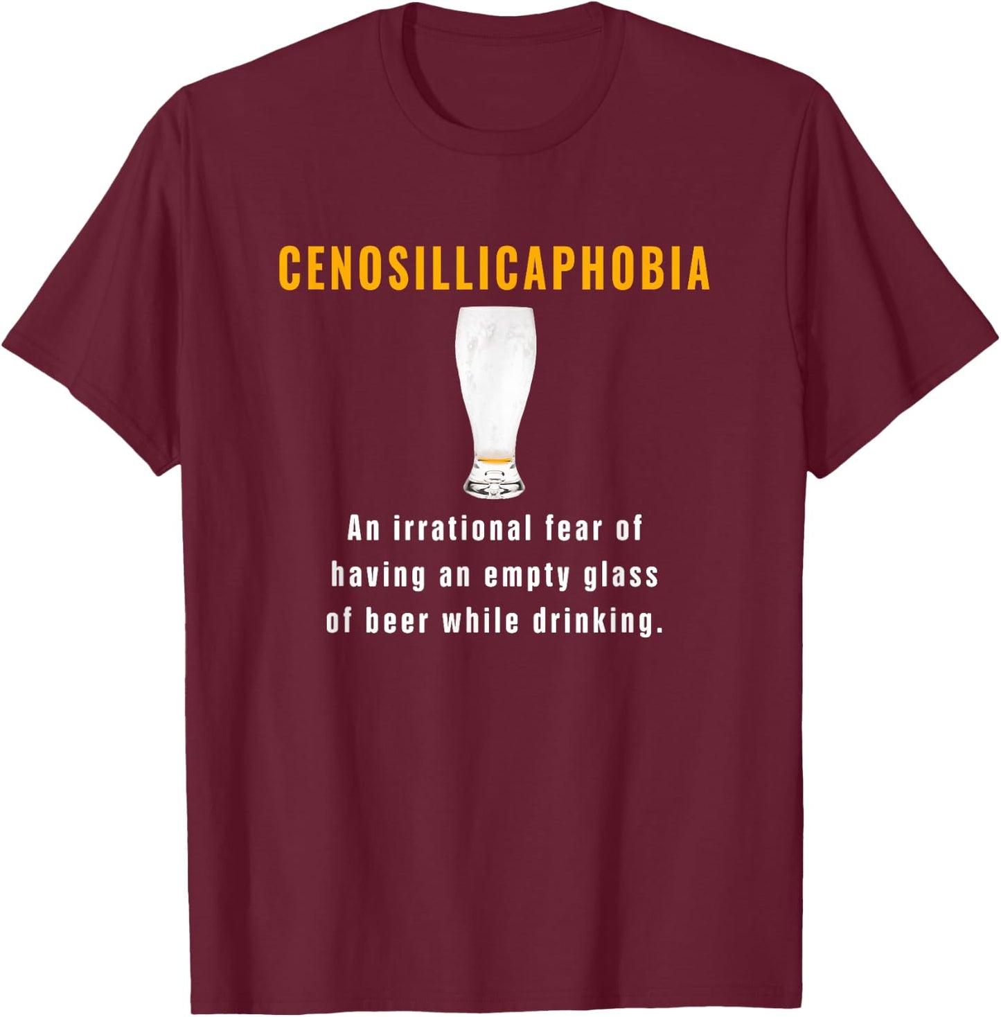 Cenosillicaphobia Fear Of Empty Beer Glass While Drinking T-Shirt - T-Shirt | Maroon