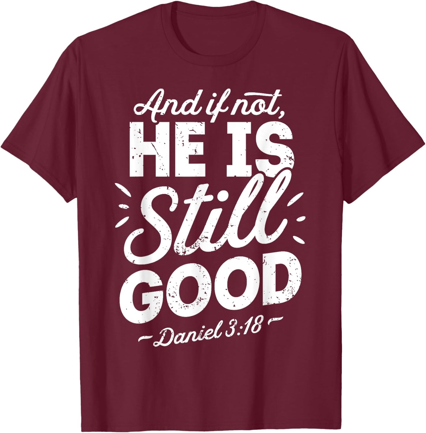 And If Not He Is Still Good Christian Men Women Religious T-Shirt - T-Shirt | Maroon
