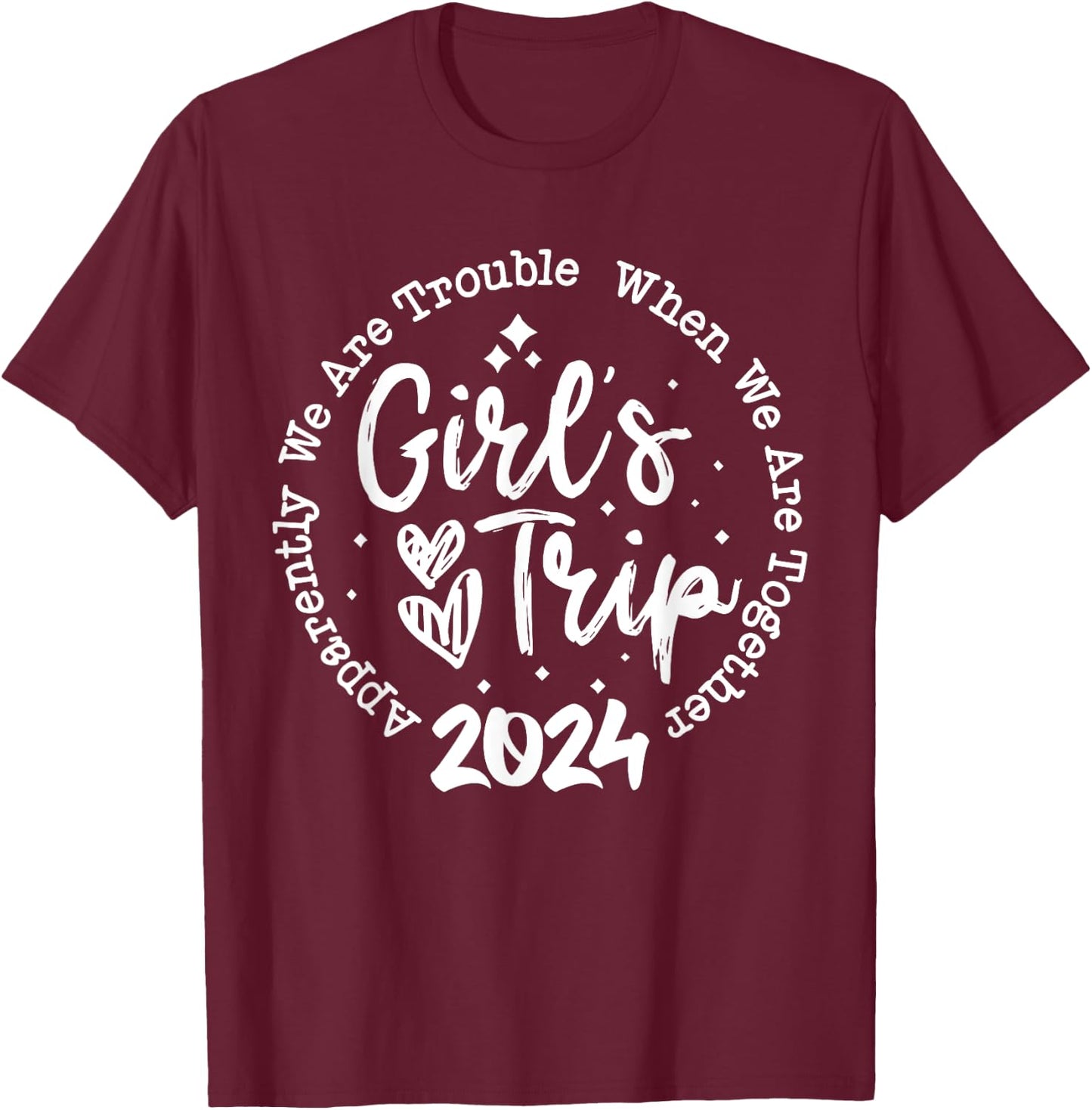 Girls trip 2024 apparently are trouble when we are together T-Shirt - T-Shirt | Maroon