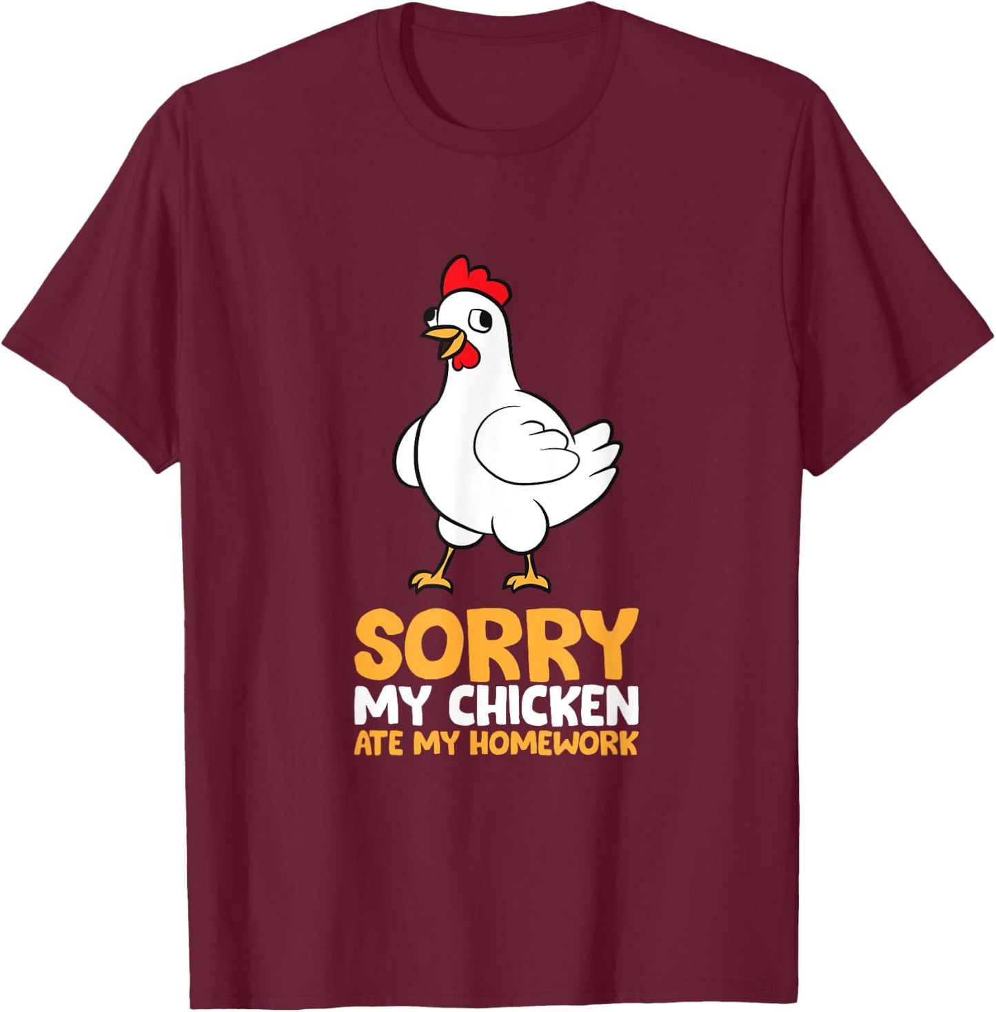 Sorry My Chicken Ate My Homework T-Shirt - T-Shirt | Maroon