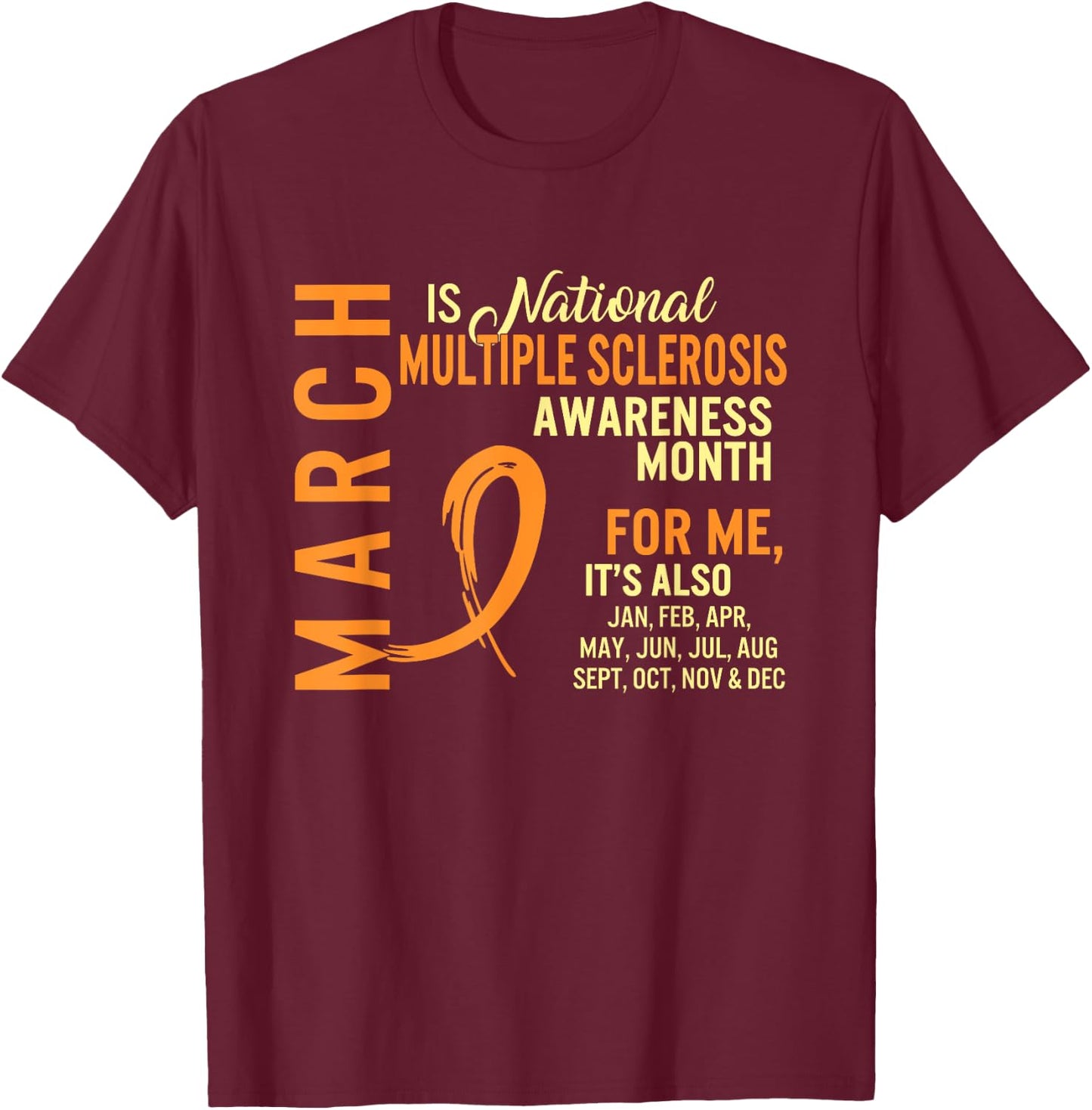 March is National Multiple Sclerosis Awareness Month Orange T-Shirt - T-Shirt | Maroon