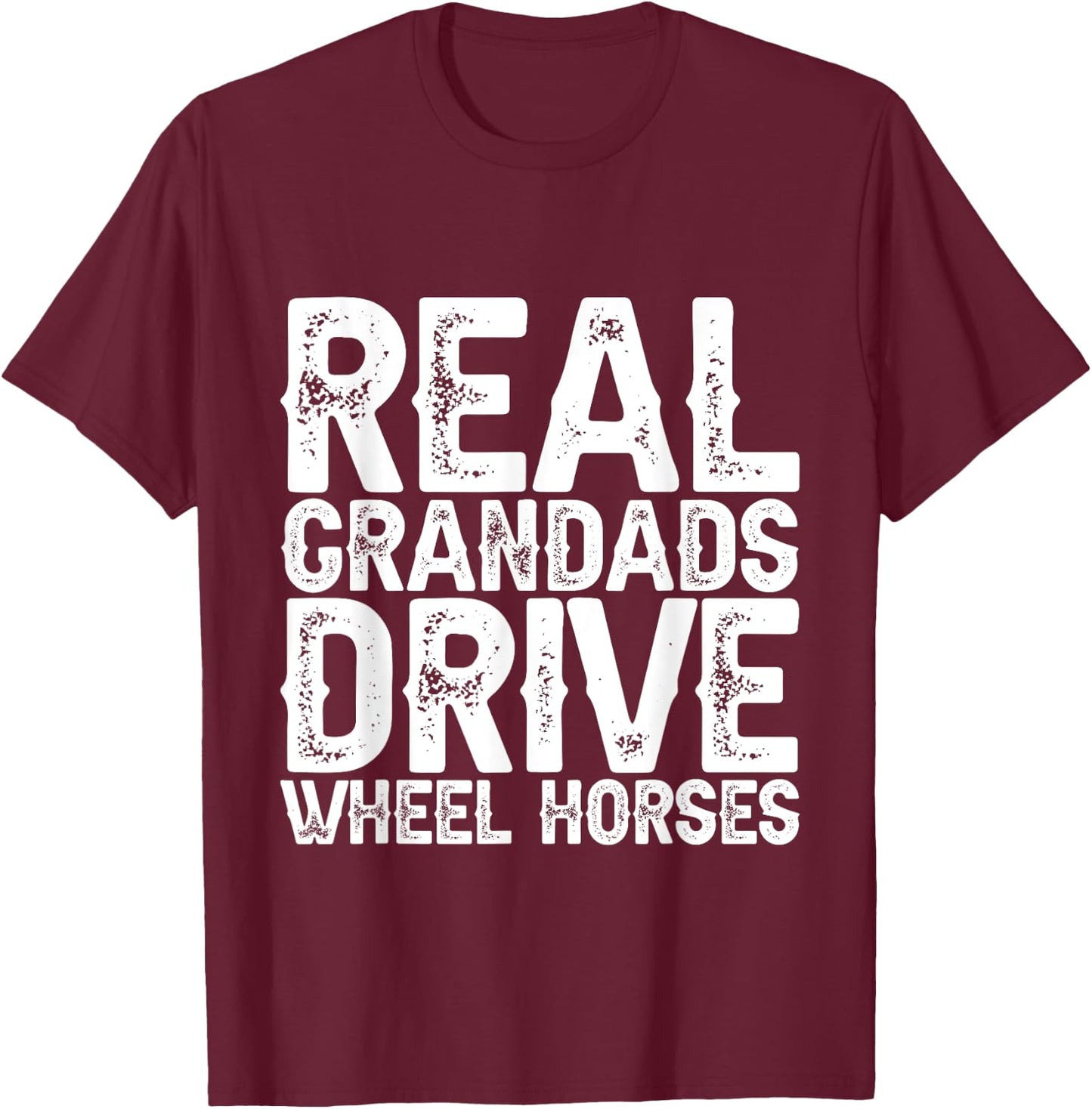 Real Grandads Drive Wheel Horses T-Shirt - T-Shirt | Maroon