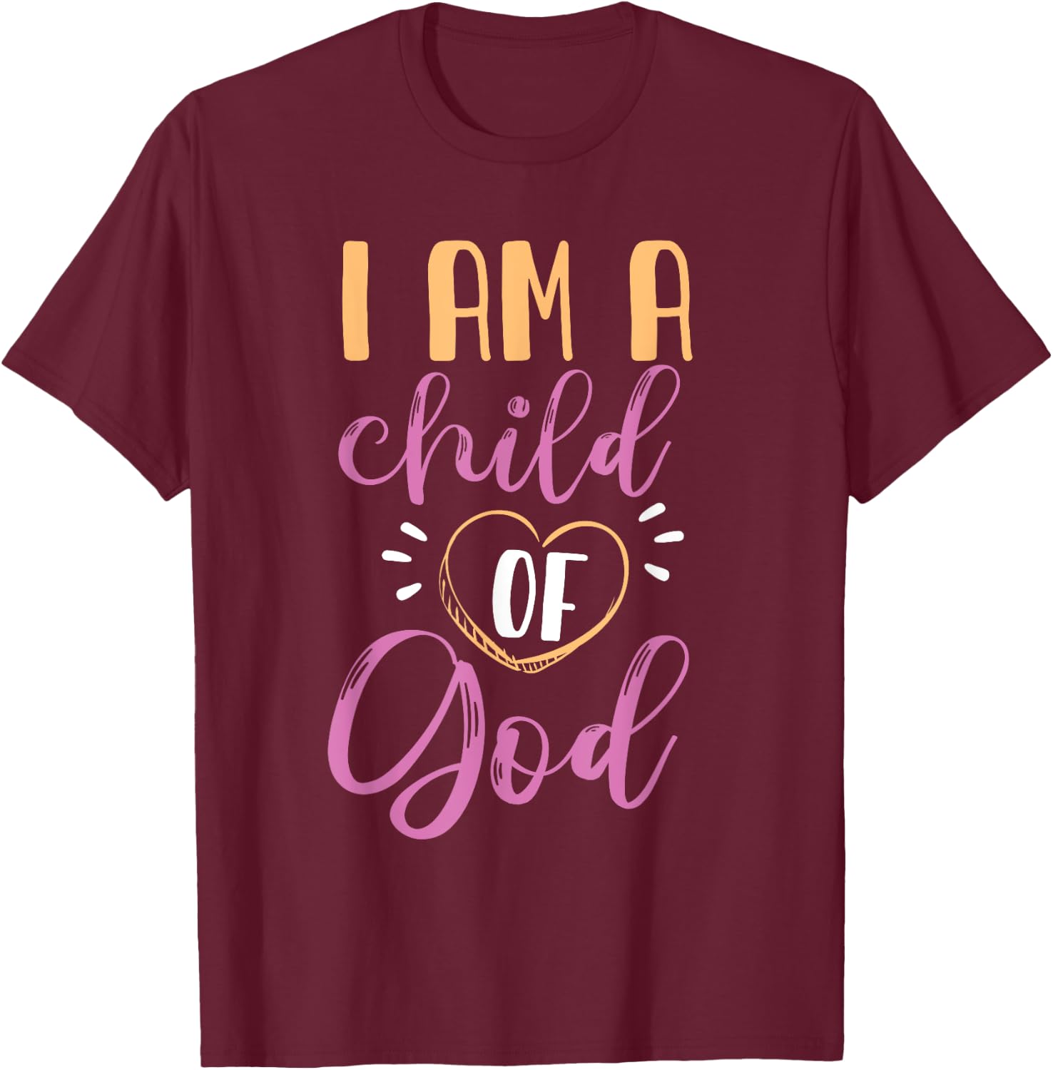 I Am A Child Of God Design For Girls And Women T-Shirt - T-Shirt | Maroon