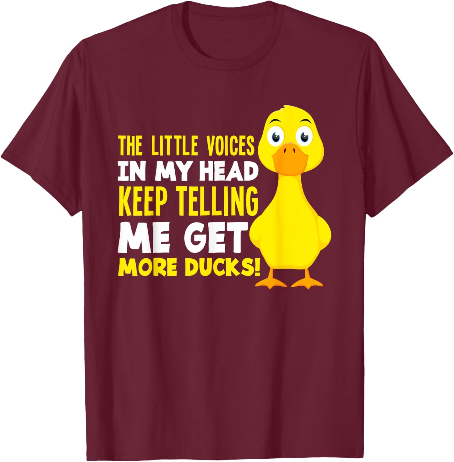 The Voices In My Head Get More Ducks Funny Duck Lover T-Shirt - T-Shirt | Maroon
