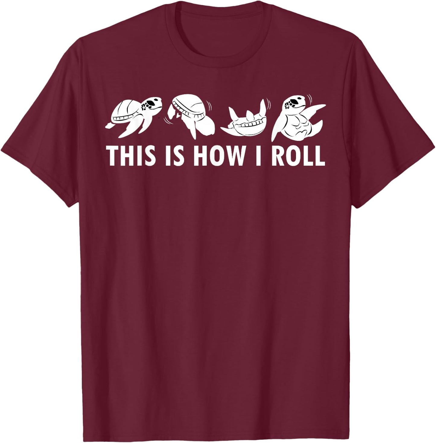 This Is How I Roll Sea Turtle Clothes Outfit Gift Sea Turtle T-Shirt - T-Shirt | Maroon