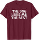 The Dog Likes Me The Best T-Shirt - T-Shirt | Maroon