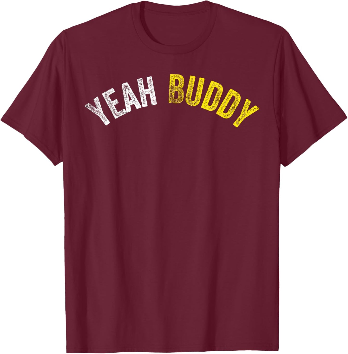 Yeah Buddy Shirt Funny Bodybuilding Saying Humor T-Shirt - T-Shirt | Maroon