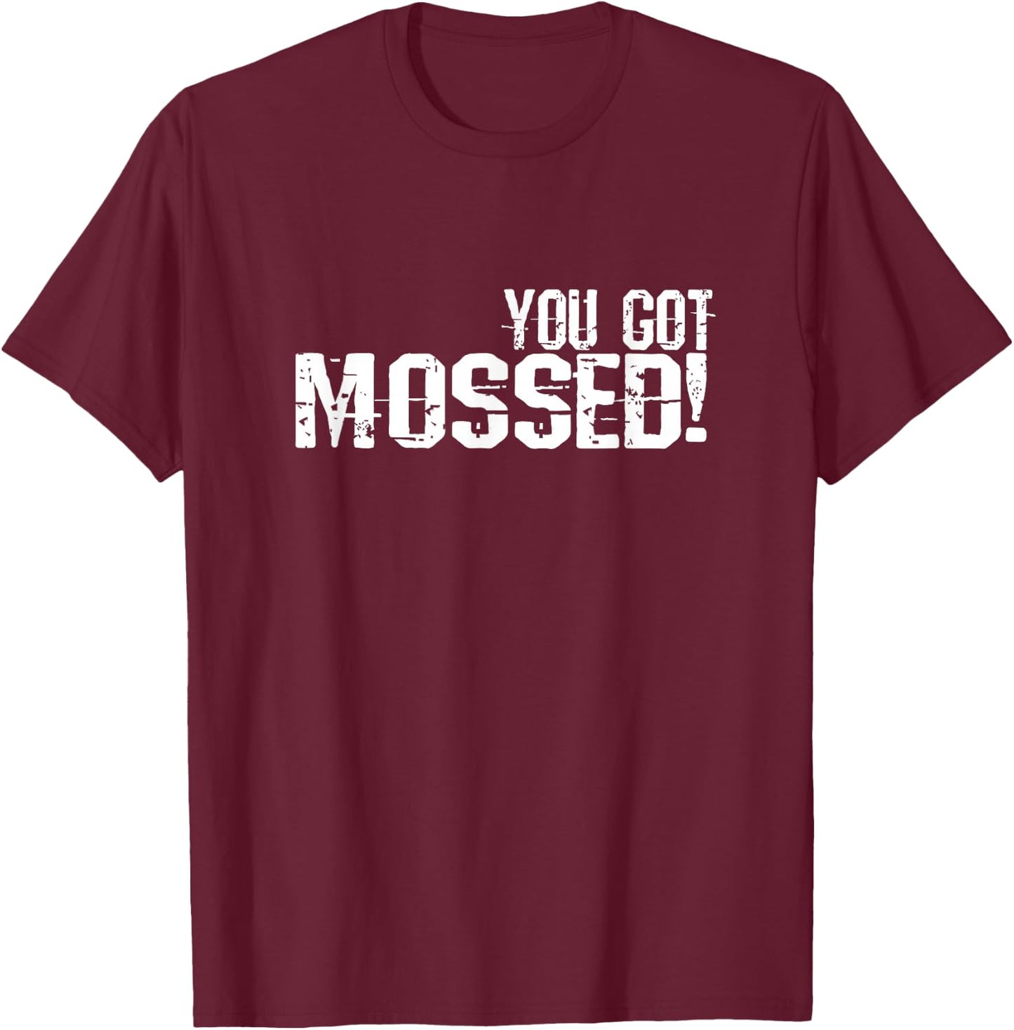 You Got Mossed T-Shirt - T-Shirt | Maroon