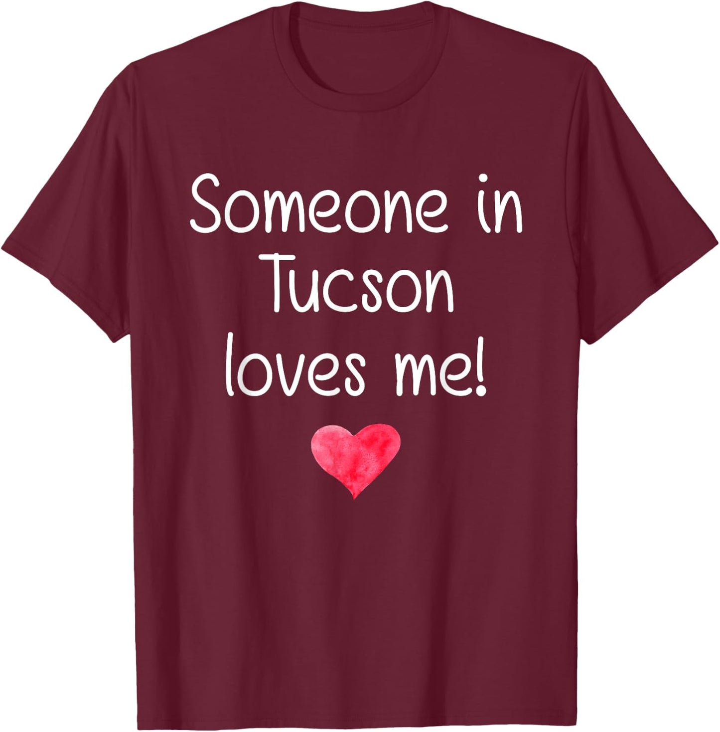 Someone In TUCSON AZ ARIZONA Loves Me City Home Roots Gift T-Shirt - T-Shirt | Maroon