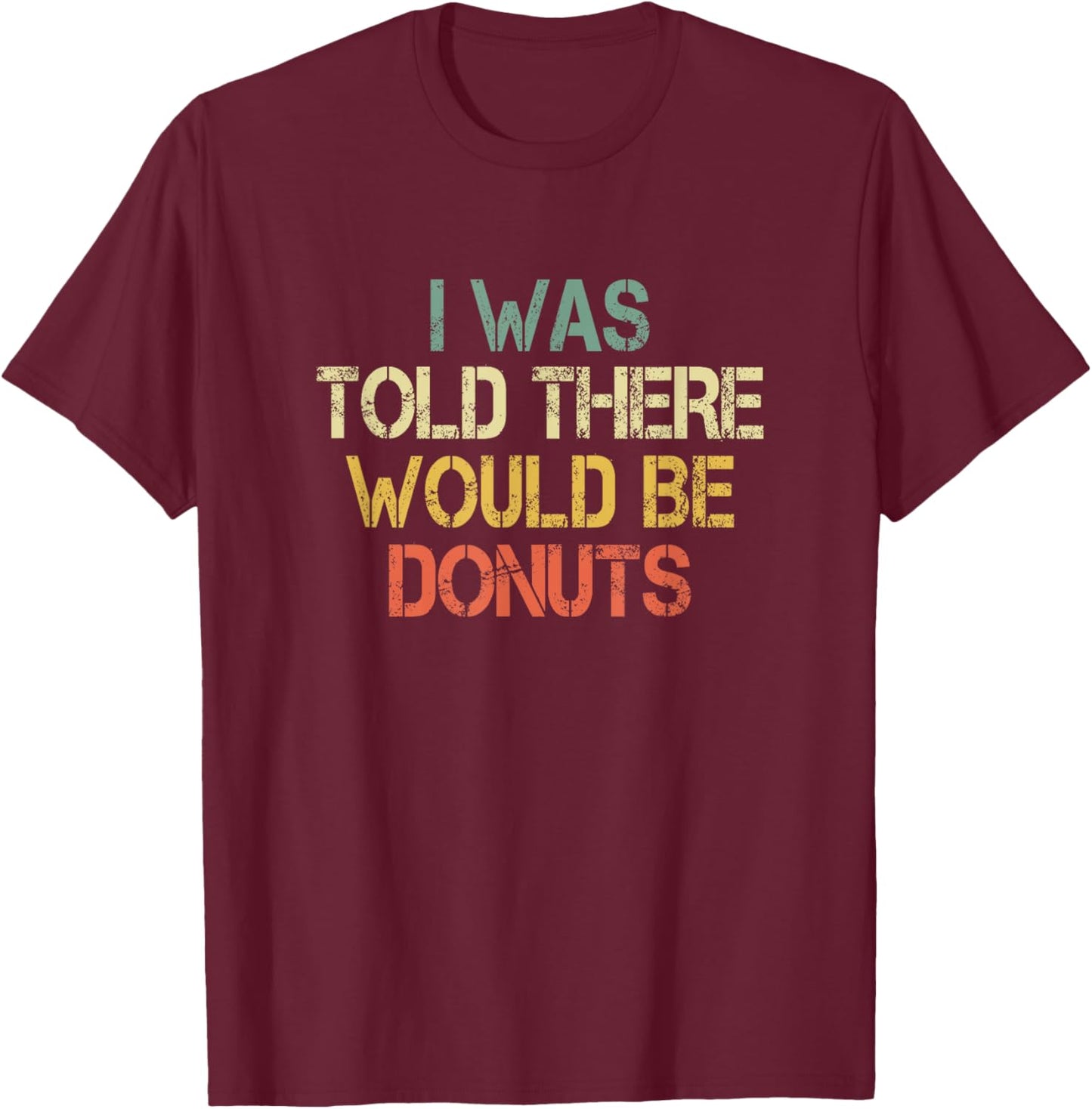 Funny Donut Lover I Was Told There Would Be Donuts Sweet Kid T-Shirt - T-Shirt | Maroon