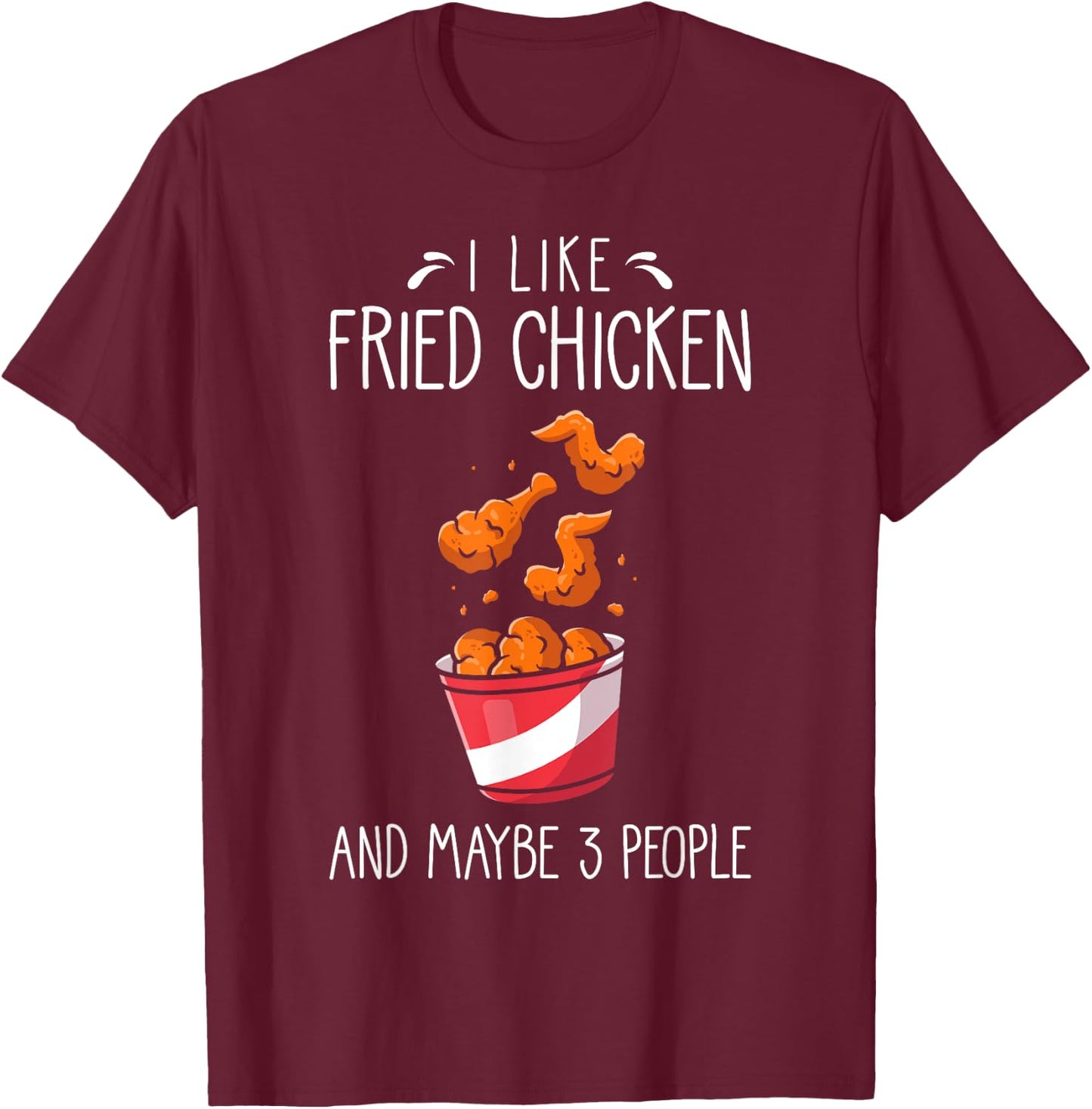 Fried Chicken Funny Saying - I Like Fried Chicken T-Shirt - T-Shirt | Maroon