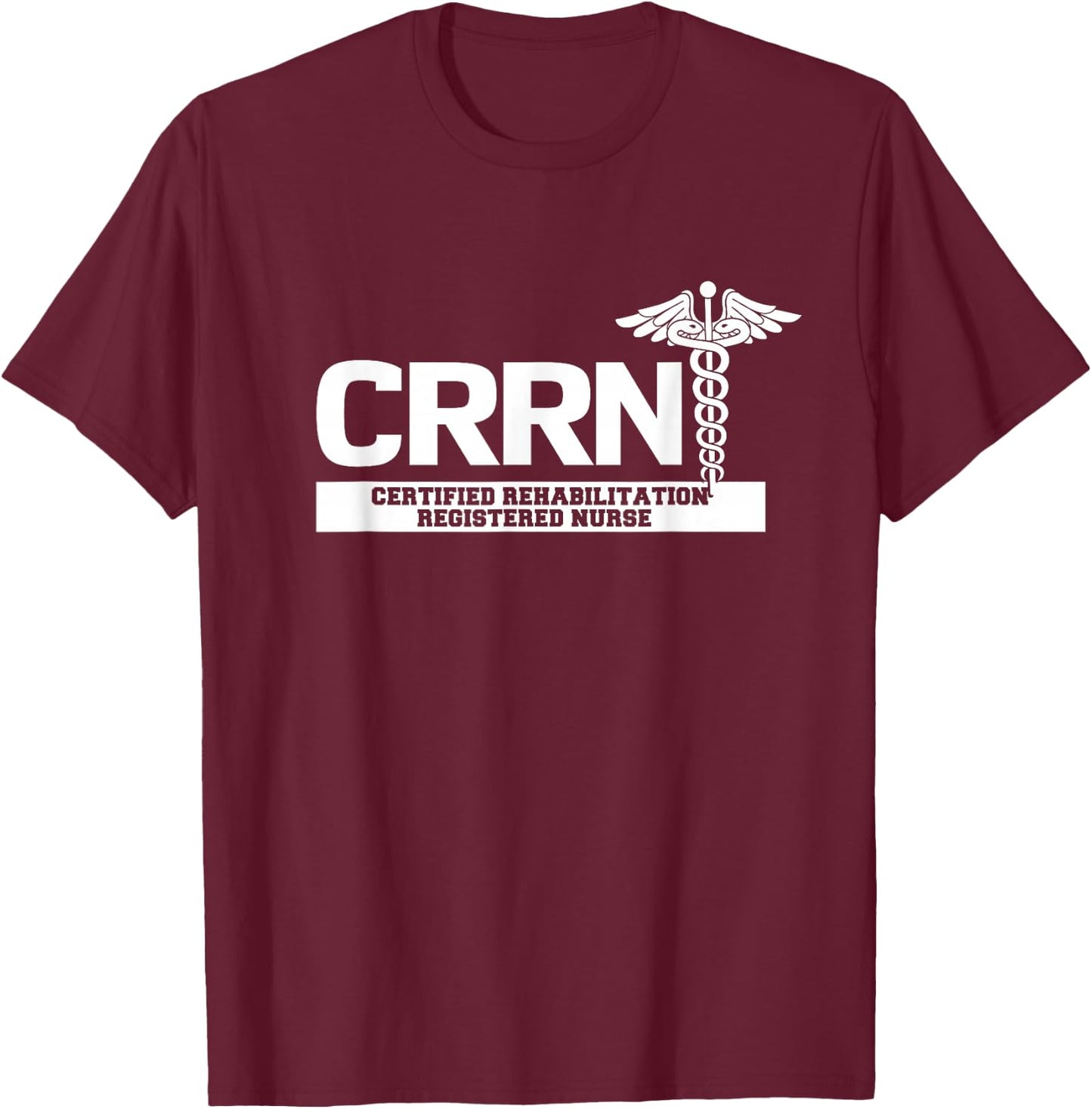 CRRN Certified Rehabilitation Registered Nurse Hospital T-Shirt - T-Shirt | Maroon
