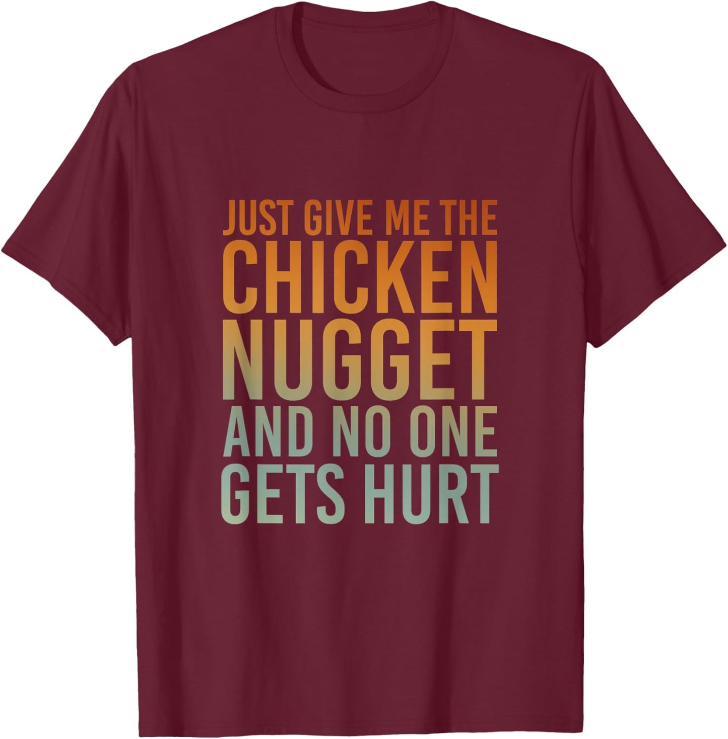 Just Give Me The Chicken Nugget Thanksgiving T-Shirt - T-Shirt | Maroon