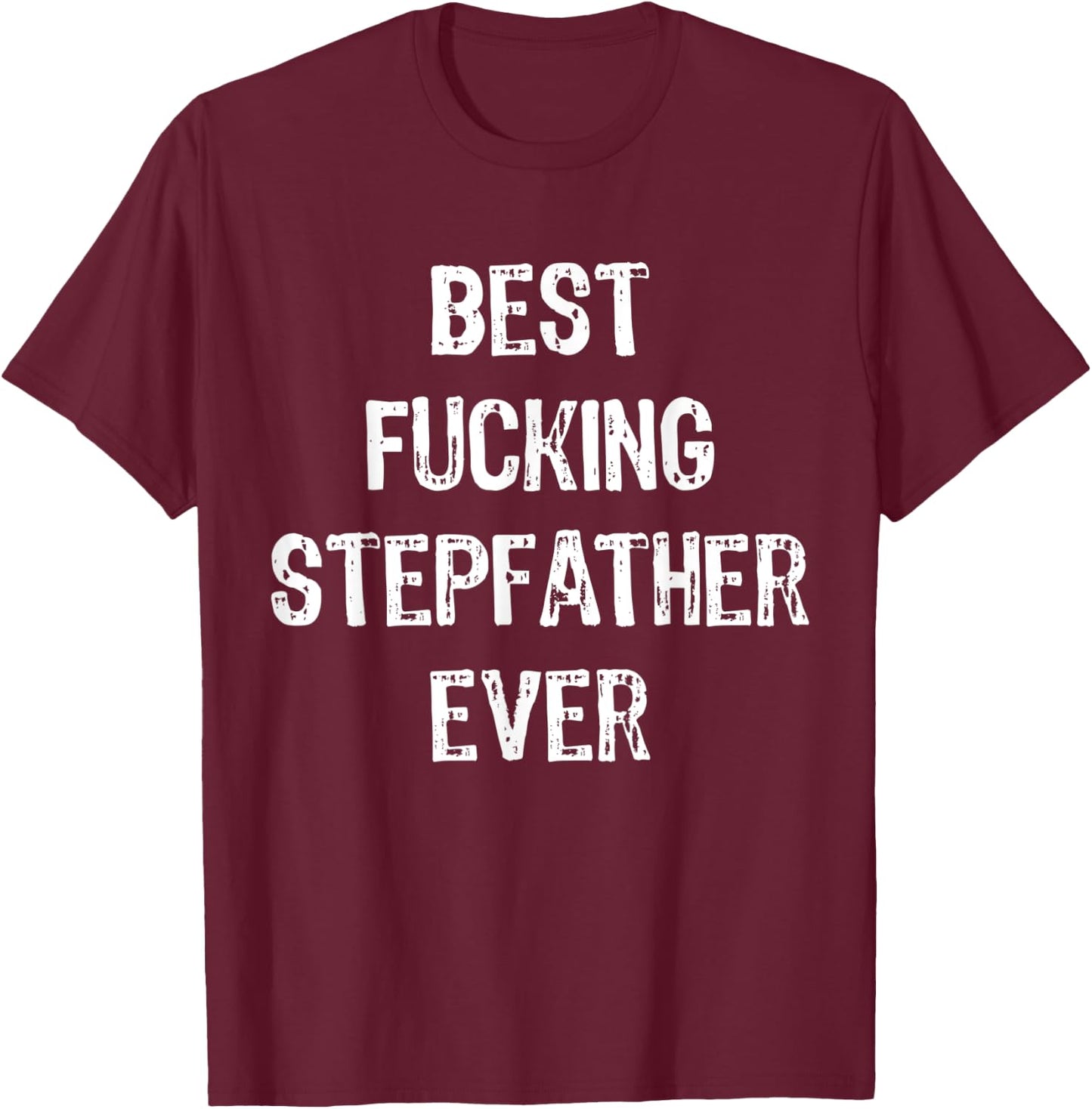 Best Fucking Stepfather Ever Men Cool Family Gifts Stepdad T-Shirt - T-Shirt | Maroon
