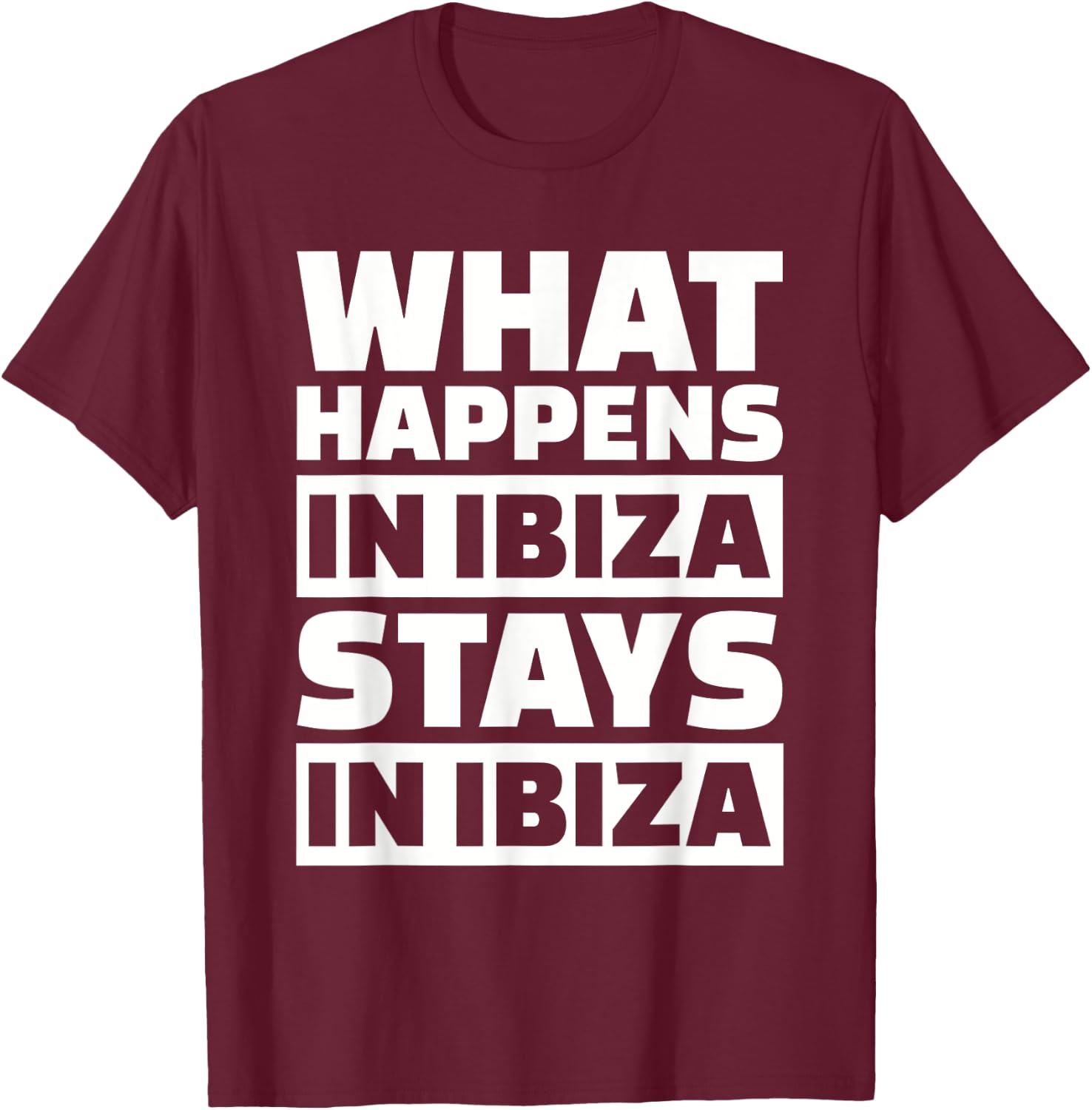 What happens in Ibiza stays in Ibiza T-Shirt - T-Shirt | Maroon