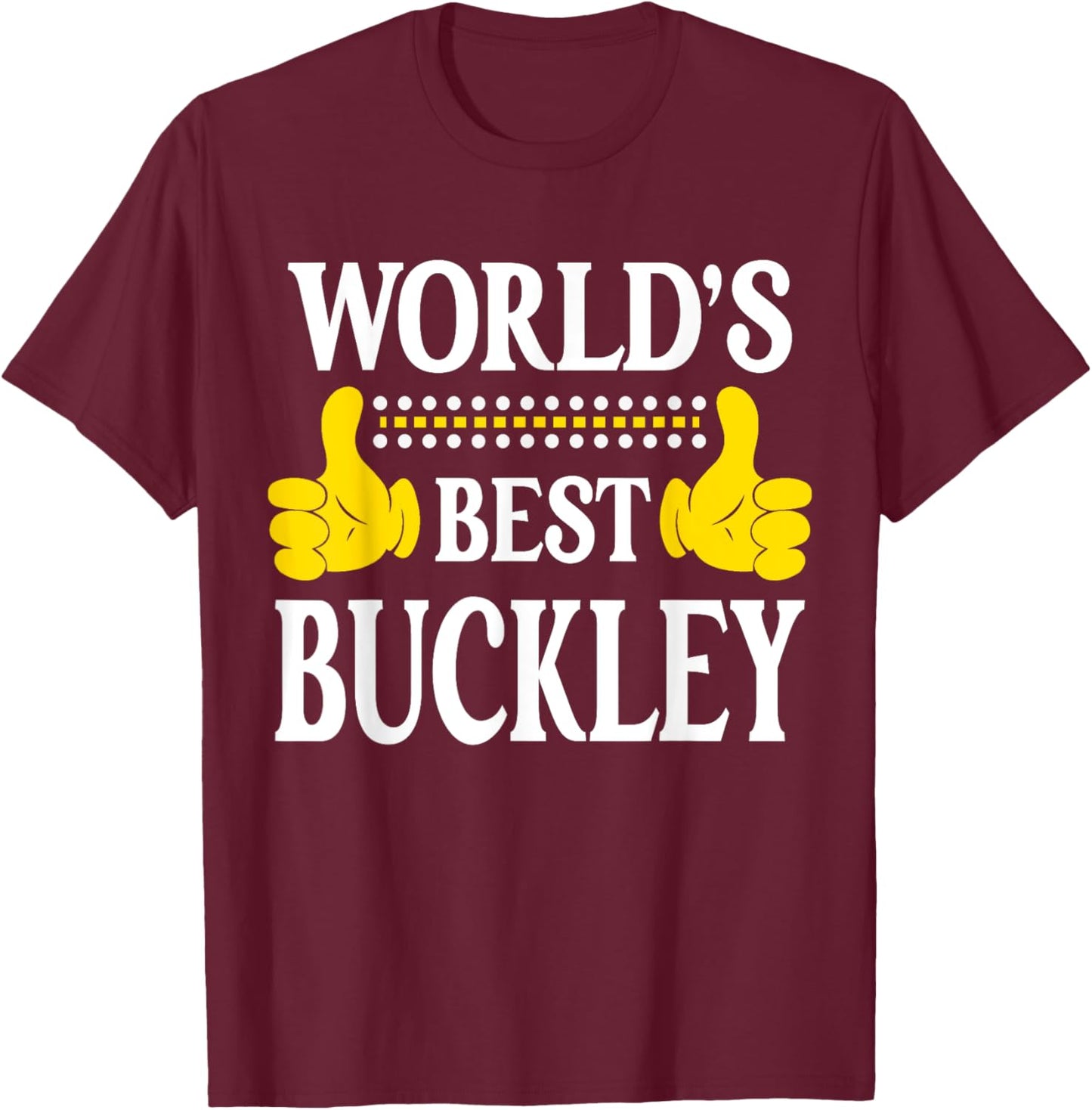 Buckley Surname Team Family Last Name World's Best Buckley T-Shirt - T-Shirt | Maroon