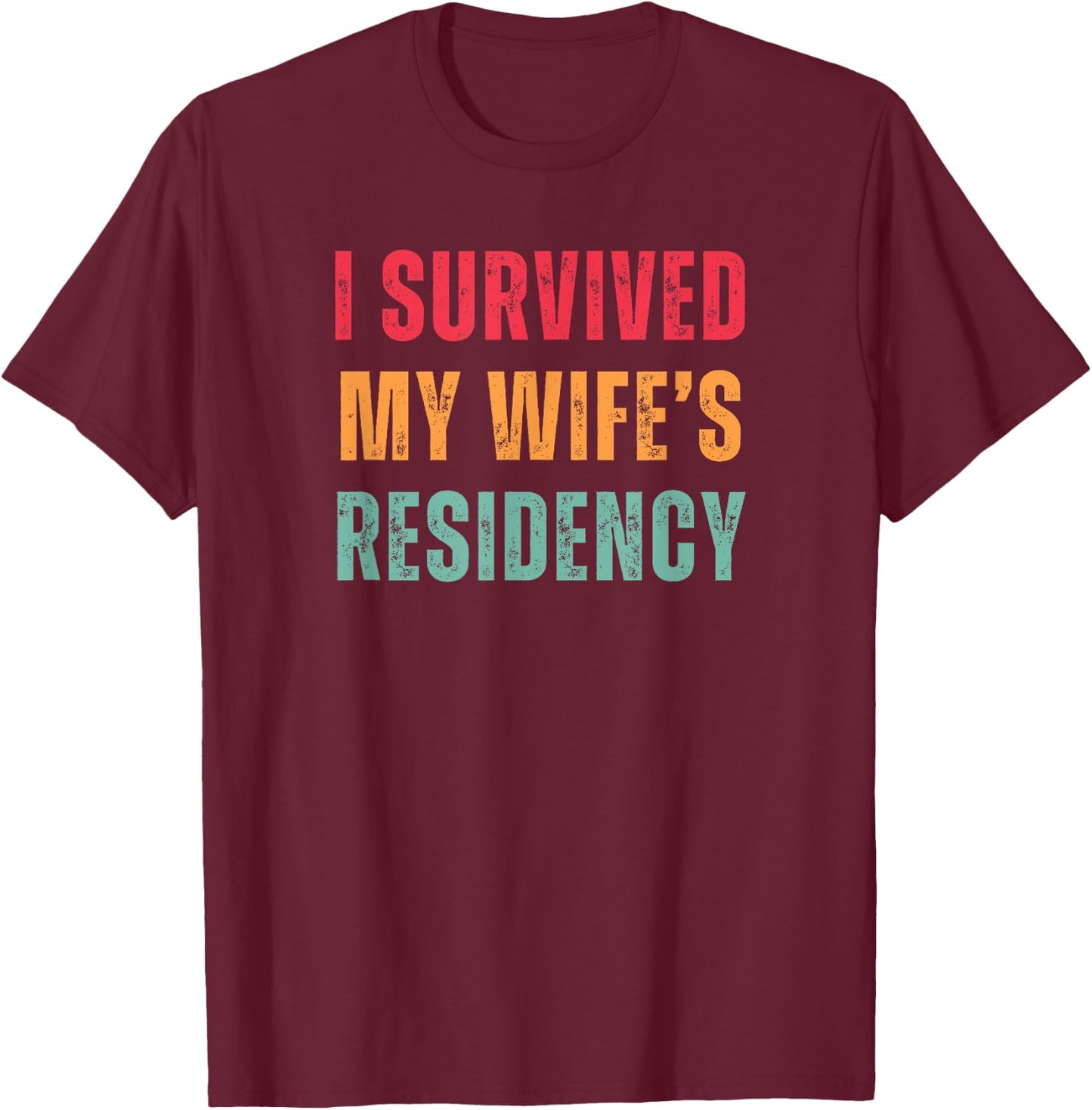 Funny Husband I Survived My Wife's Residency Graduation T-Shirt - T-Shirt | Maroon