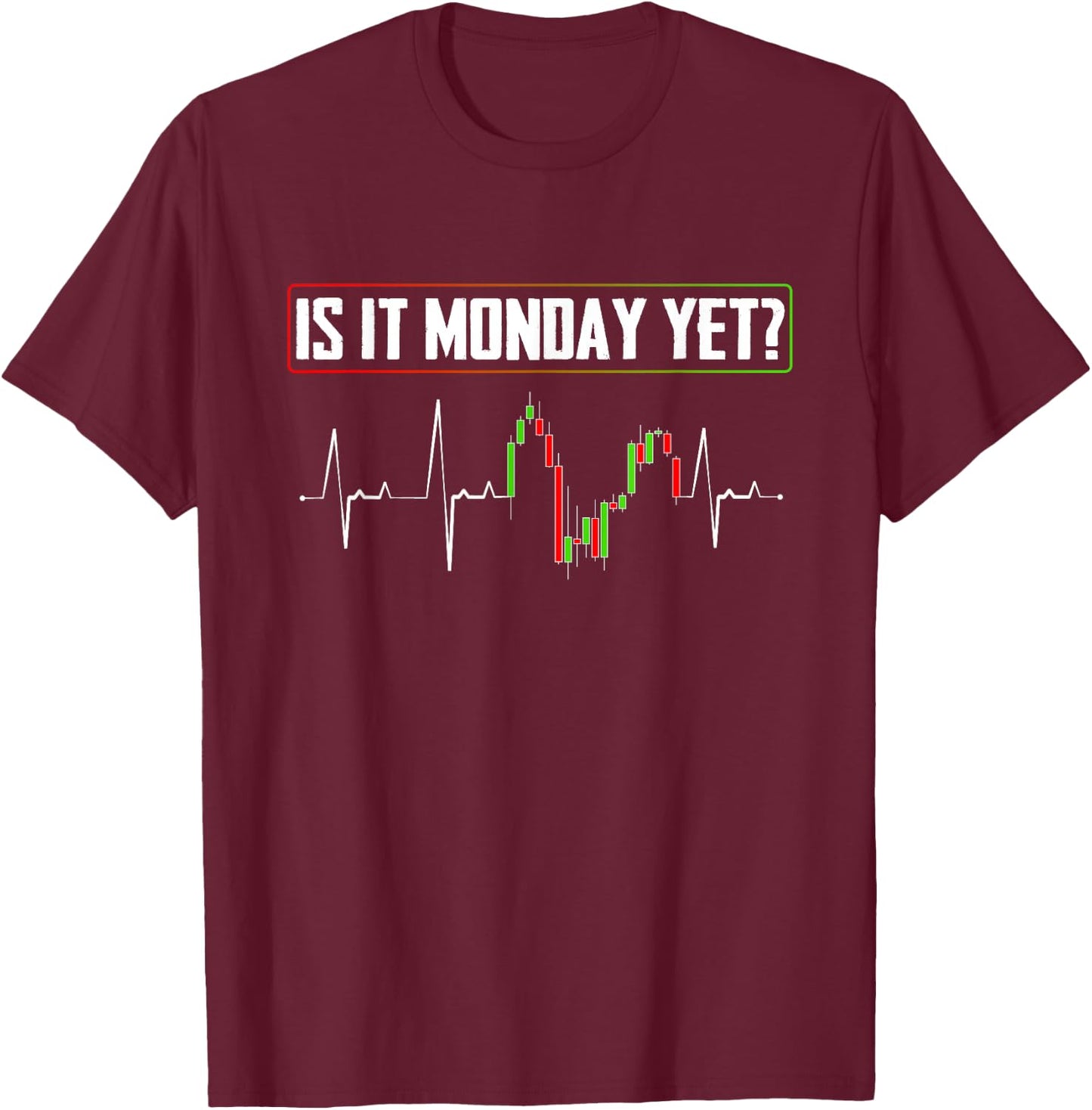 Is it Monday Yet Investor Day Trading T-Shirt - T-Shirt | Maroon