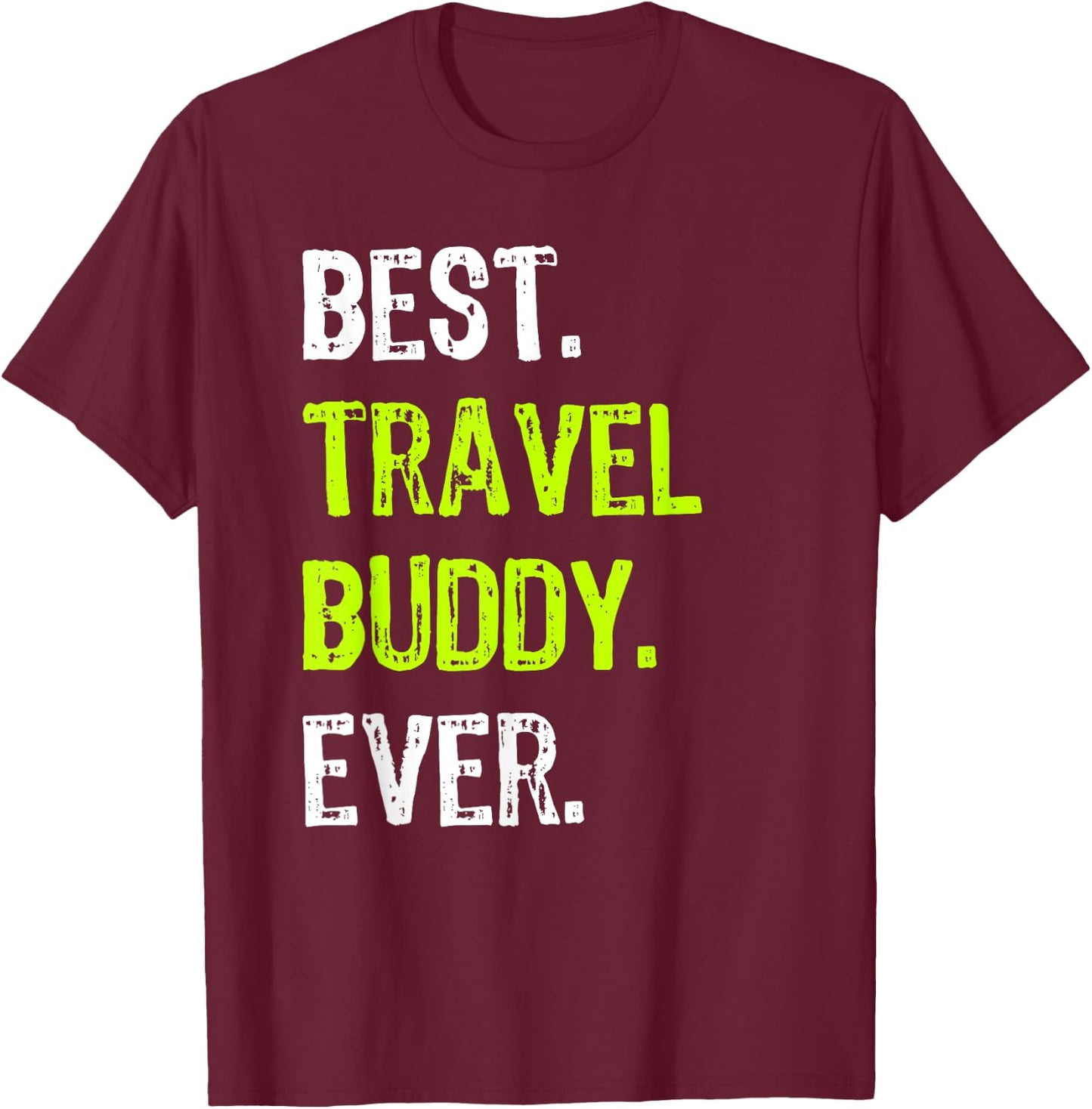 Best TRAVEL BUDDY Ever Traveling Companion T-Shirt - T-Shirt | Maroon