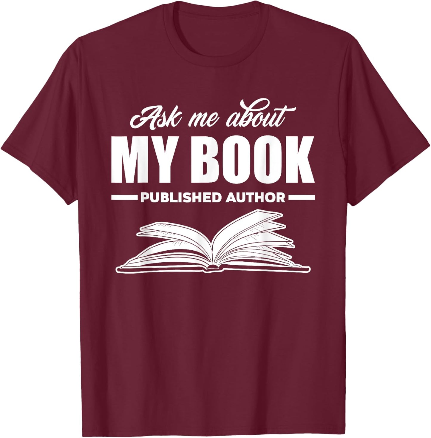 Ask Me About My Book Published Author Writer Gift T-Shirt - T-Shirt | Maroon