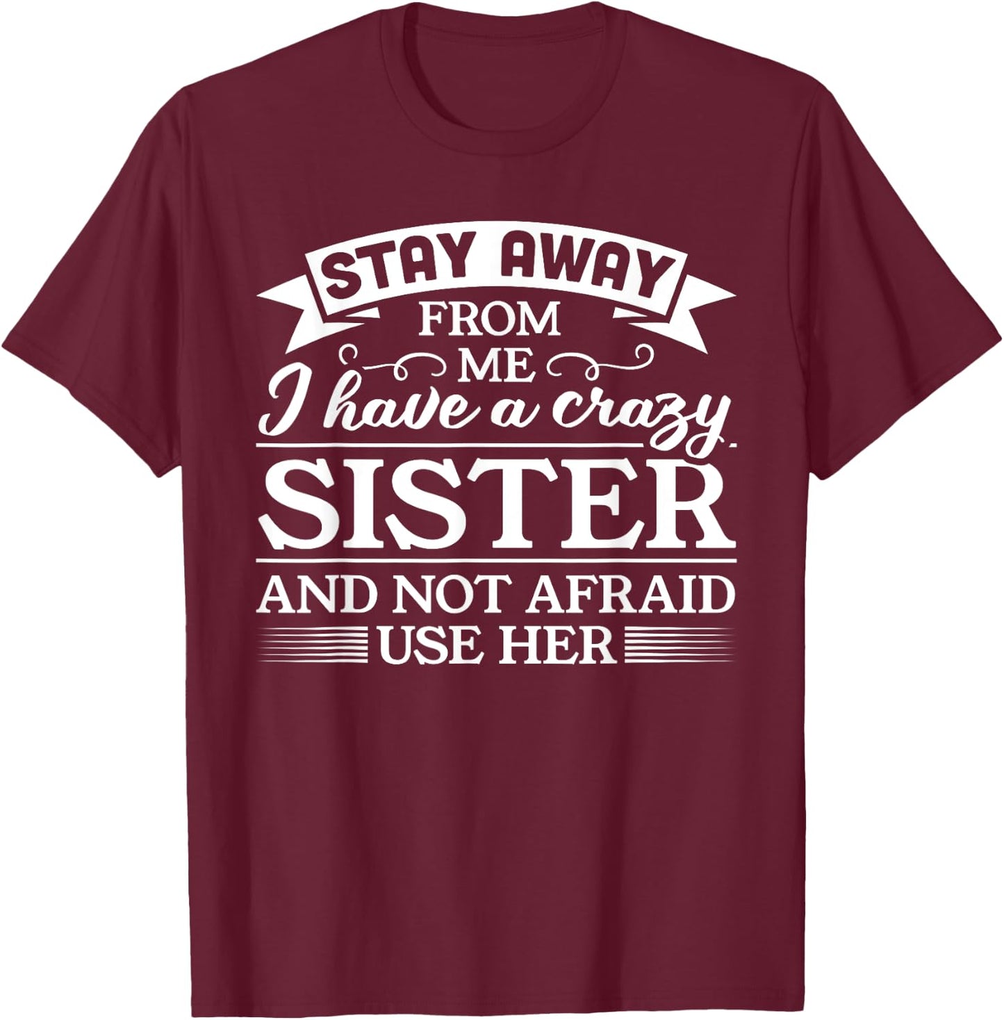 I have a crazy sister Gift Brother Gift T-Shirt - T-Shirt | Maroon