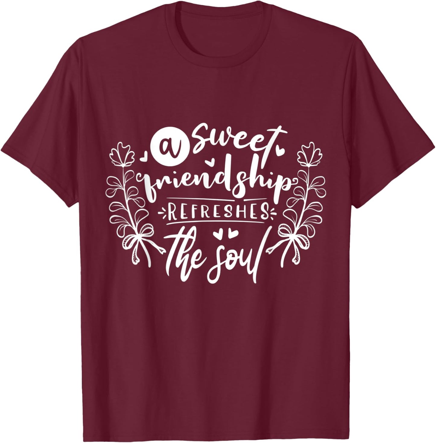 A sweet friendship refreshes the soul Inspirational Loving T-Shirt - T-Shirt | Maroon