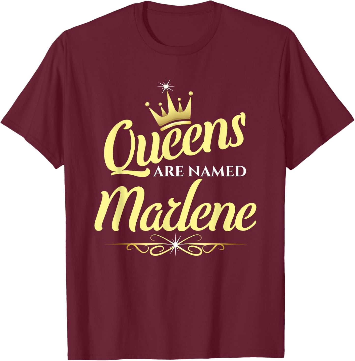 Queens Are Named Marlene T-Shirt - T-Shirt | Maroon