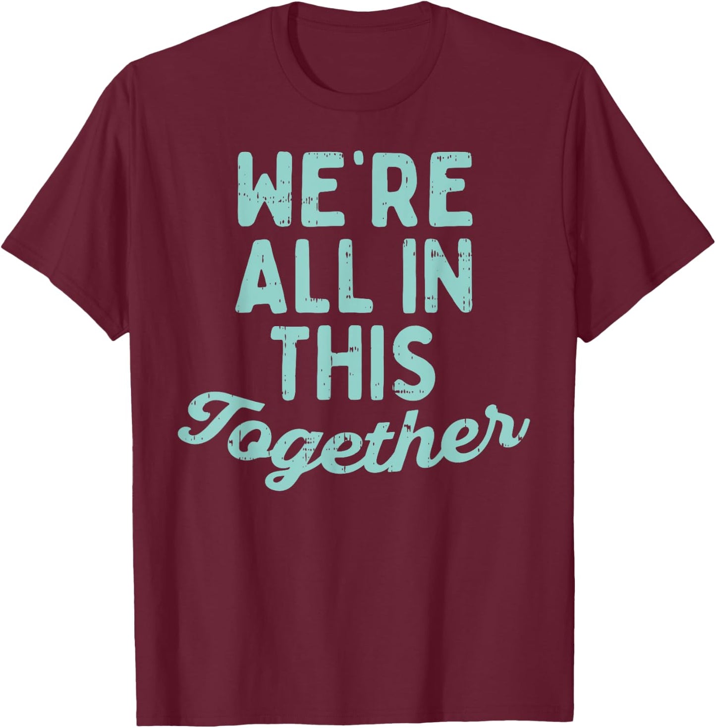 Were All In This Together Social Distancing Quarantine Gift T-Shirt - T-Shirt | Maroon