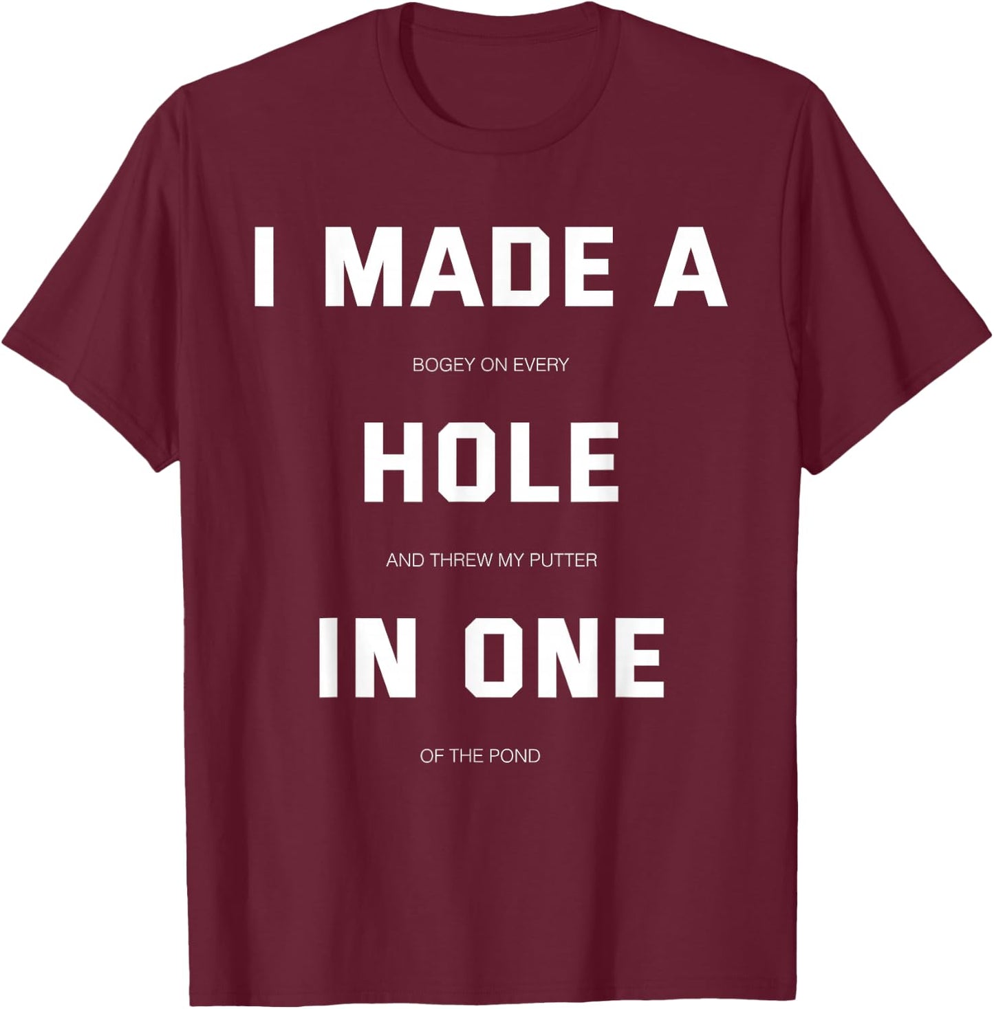 I did a hole in one fun golf T-Shirt - T-Shirt | Maroon