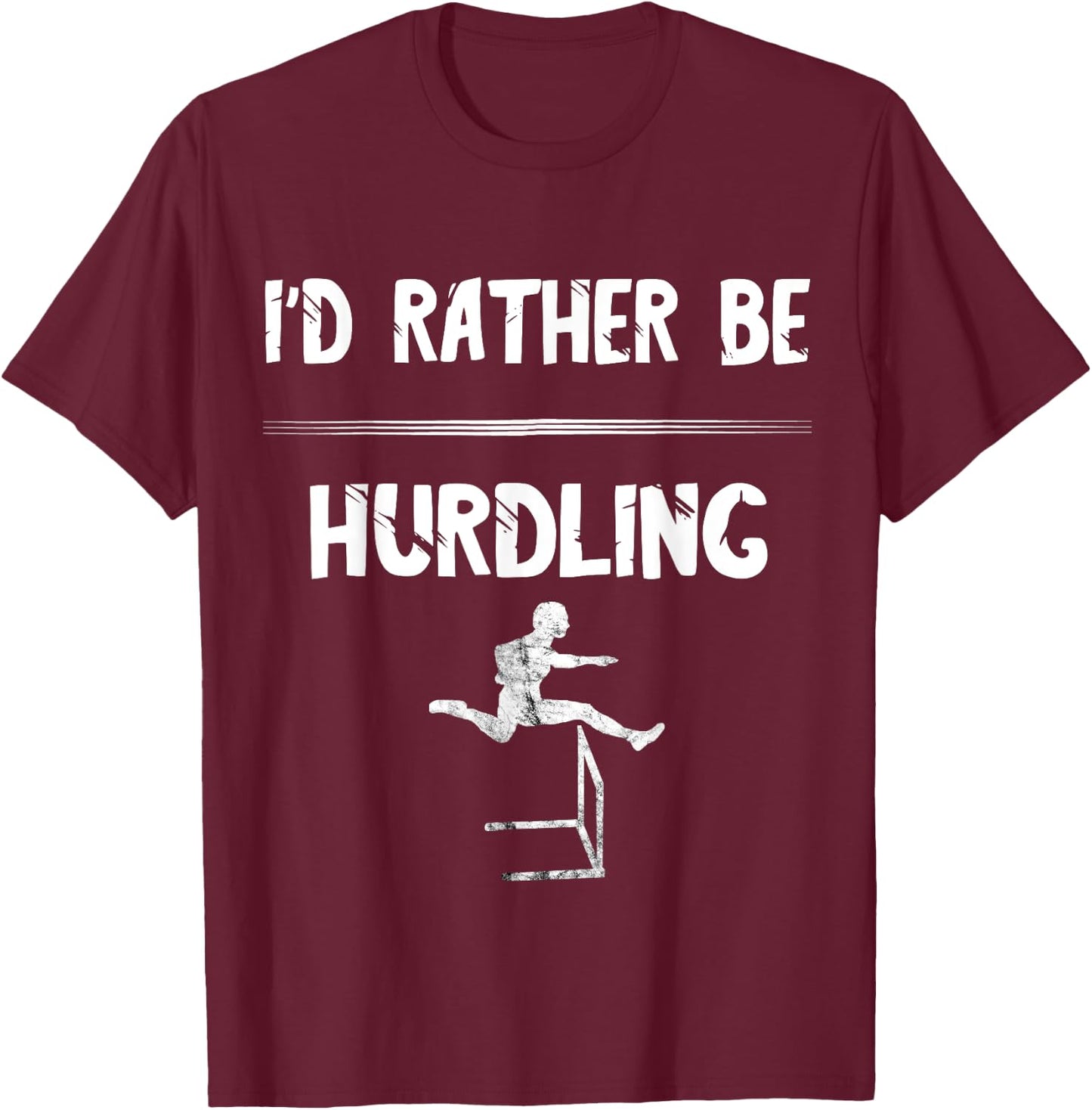 Hurdles Track And Field Hurdler I'd Rather Be Hurdling T-Shirt - T-Shirt | Maroon