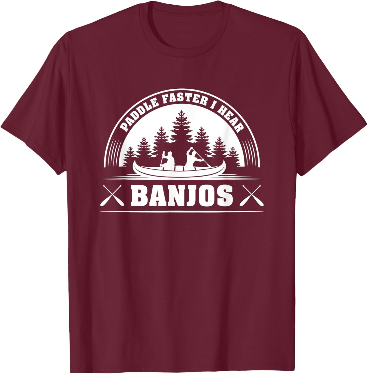 Paddle Faster I Hear Banjos Funny T-Shirt - T-Shirt | Maroon